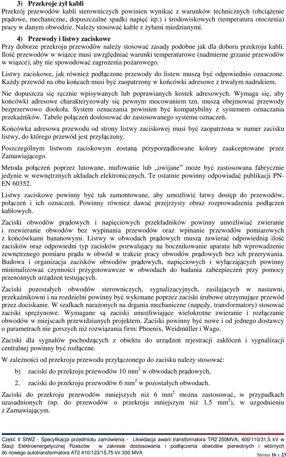 4) Przewody i listwy zaciskowe Przy doborze przekroju przewodów należy stosować zasady podobne jak dla doboru przekroju kabli.