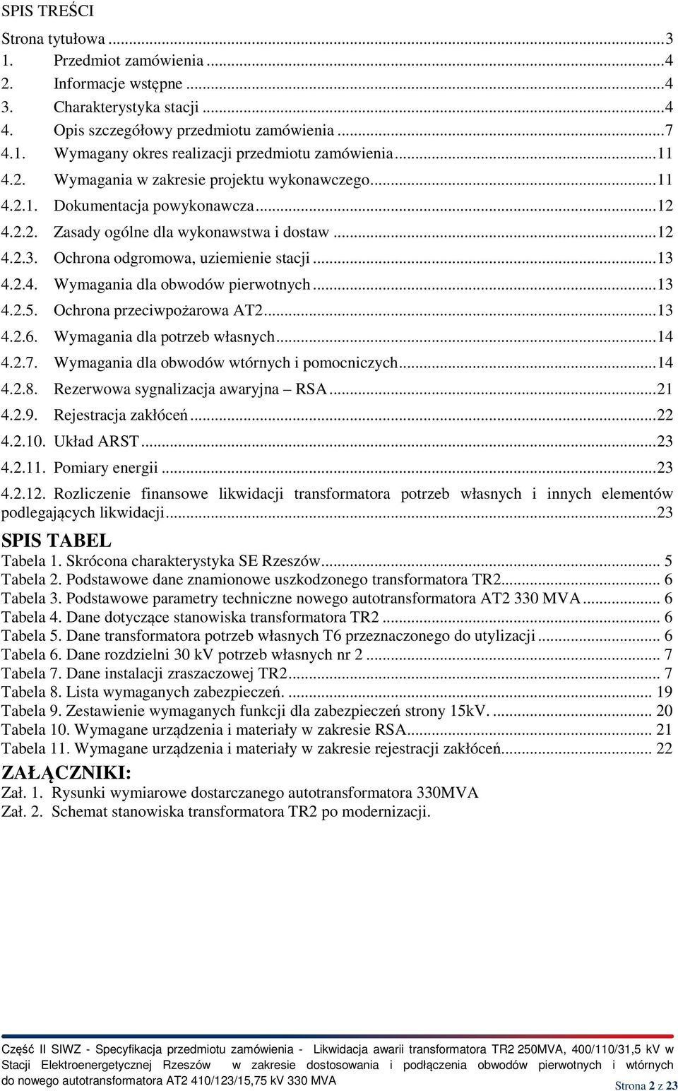 .. 13 4.2.4. Wymagania dla obwodów pierwotnych... 13 4.2.5. Ochrona przeciwpożarowa AT2... 13 4.2.6. Wymagania dla potrzeb własnych... 14 4.2.7. Wymagania dla obwodów wtórnych i pomocniczych... 14 4.2.8.