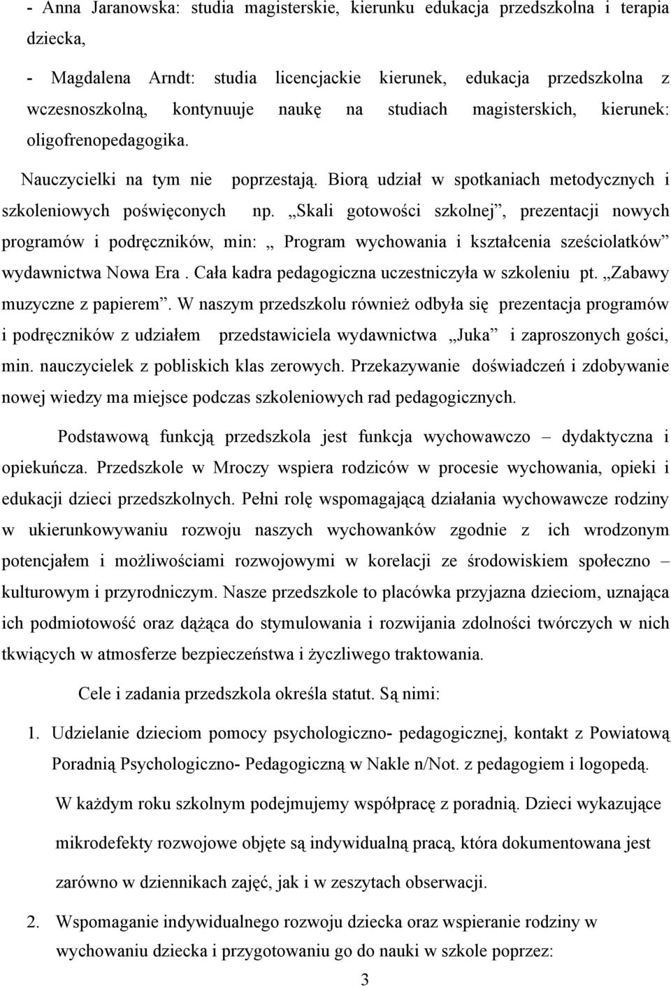 Skali gotowości szkolnej, prezentacji nowych programów i podręczników, min: Program wychowania i kształcenia sześciolatków wydawnictwa Nowa Era. Cała kadra pedagogiczna uczestniczyła w szkoleniu pt.