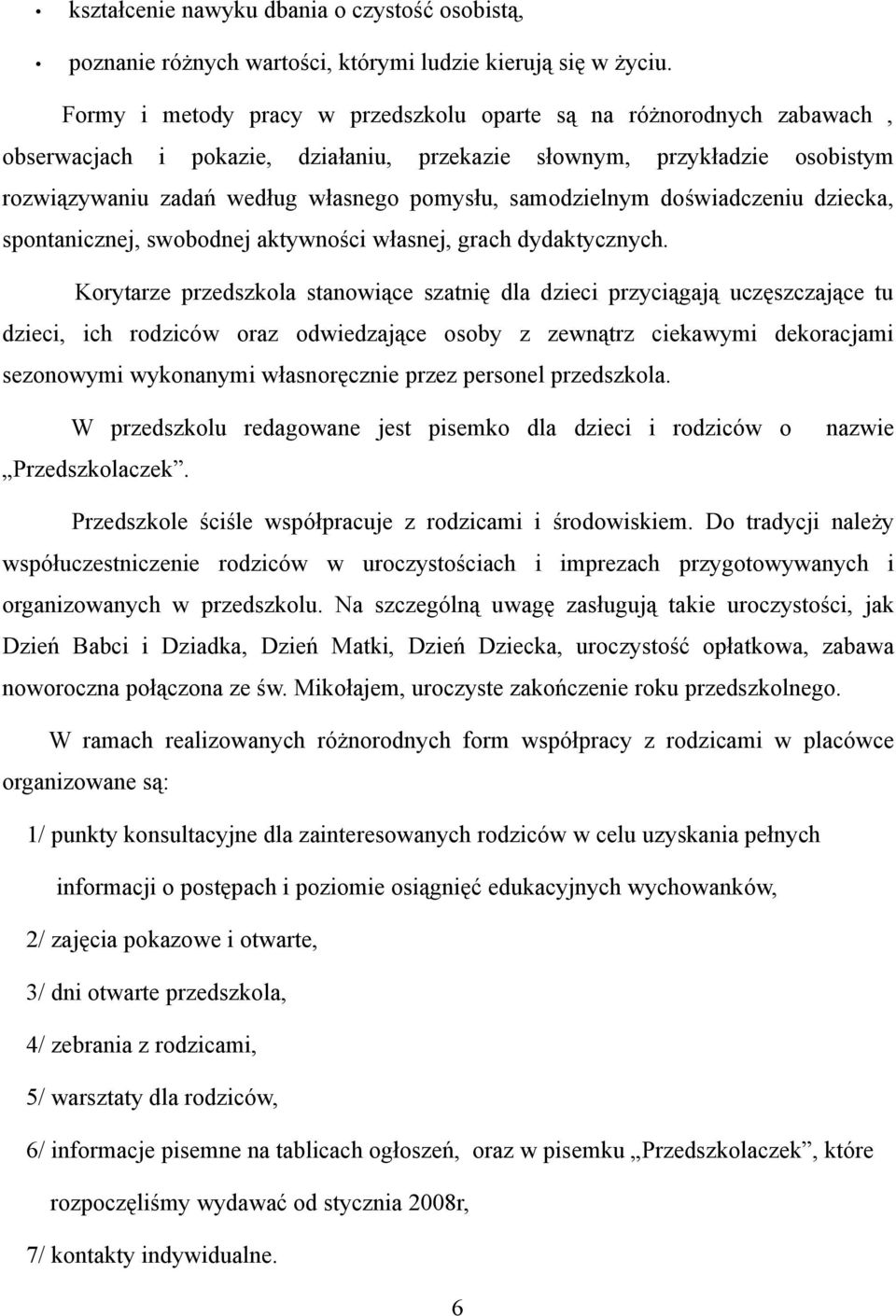 samodzielnym doświadczeniu dziecka, spontanicznej, swobodnej aktywności własnej, grach dydaktycznych.