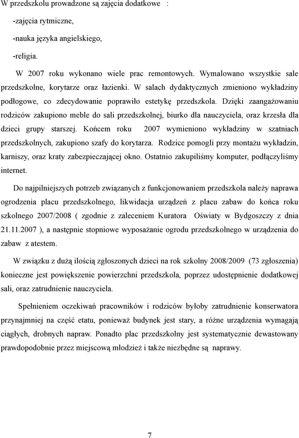 Dzięki zaangażowaniu rodziców zakupiono meble do sali przedszkolnej, biurko dla nauczyciela, oraz krzesła dla dzieci grupy starszej.