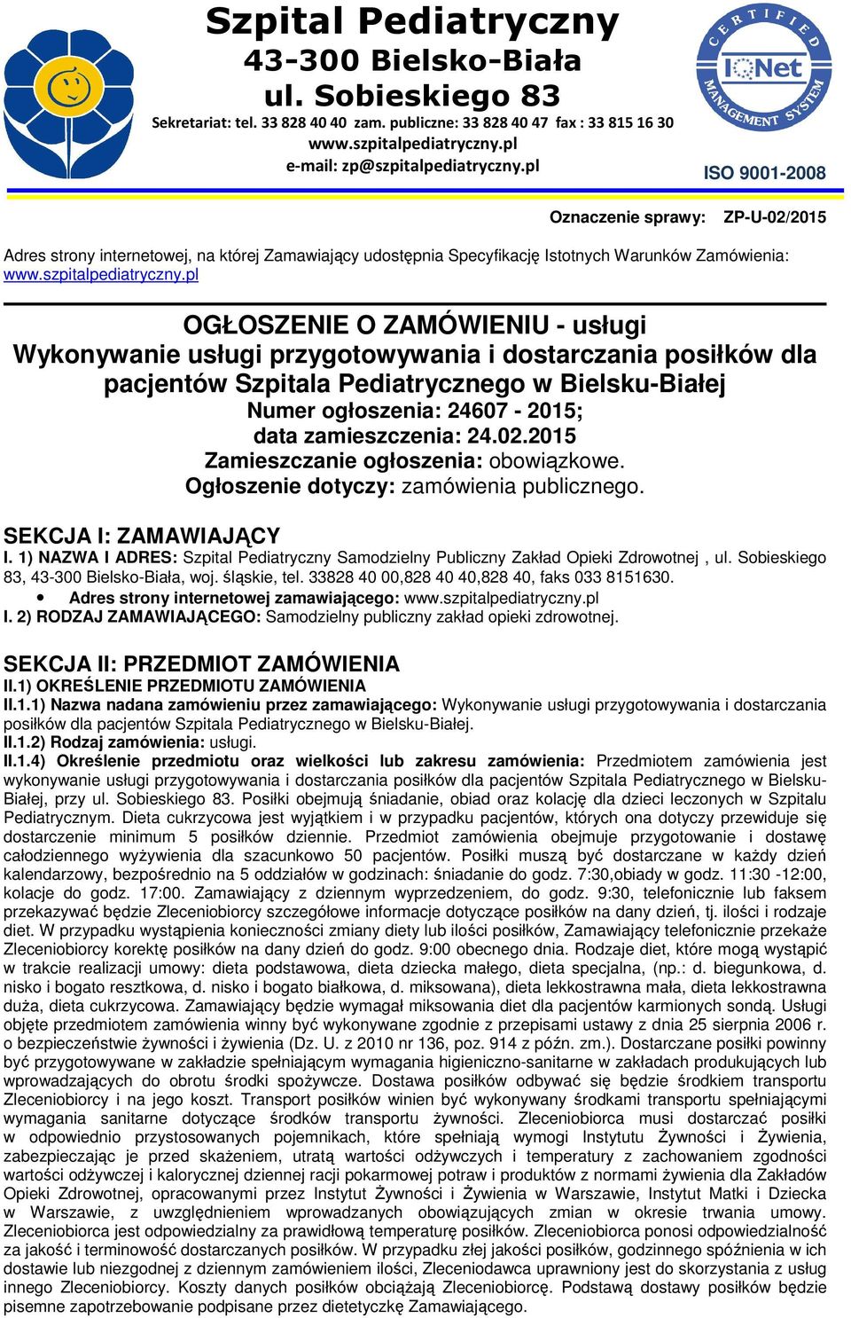 Ogłoszenie dotyczy: zamówienia publicznego. SEKCJA I: ZAMAWIAJĄCY I. 1) NAZWA I ADRES: Szpital Pediatryczny Samodzielny Publiczny Zakład Opieki Zdrowotnej, ul. Sobieskiego 83,, woj. śląskie, tel.