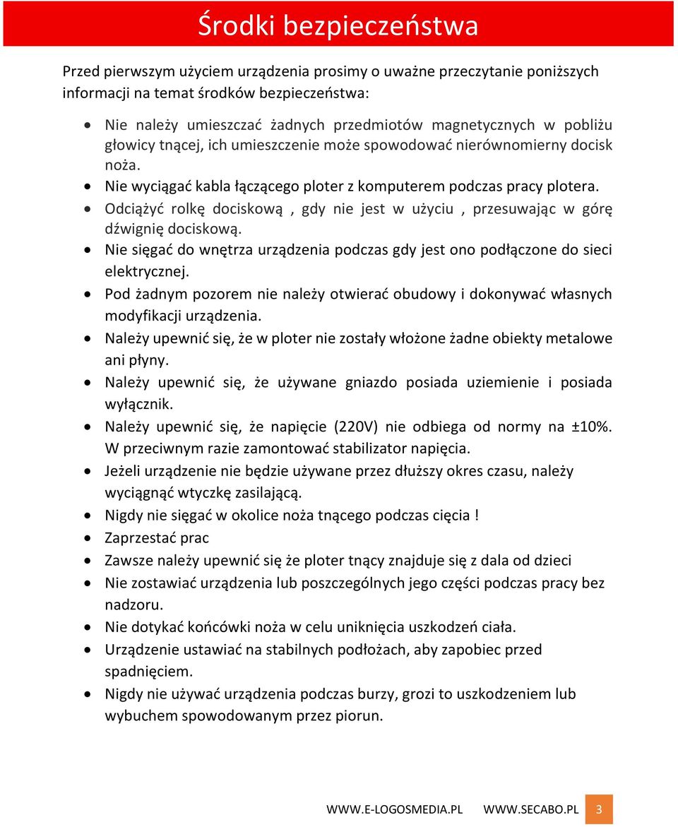 Odciążyć rolkę dociskową, gdy nie jest w użyciu, przesuwając w górę dźwignię dociskową. Nie sięgać do wnętrza urządzenia podczas gdy jest ono podłączone do sieci elektrycznej.