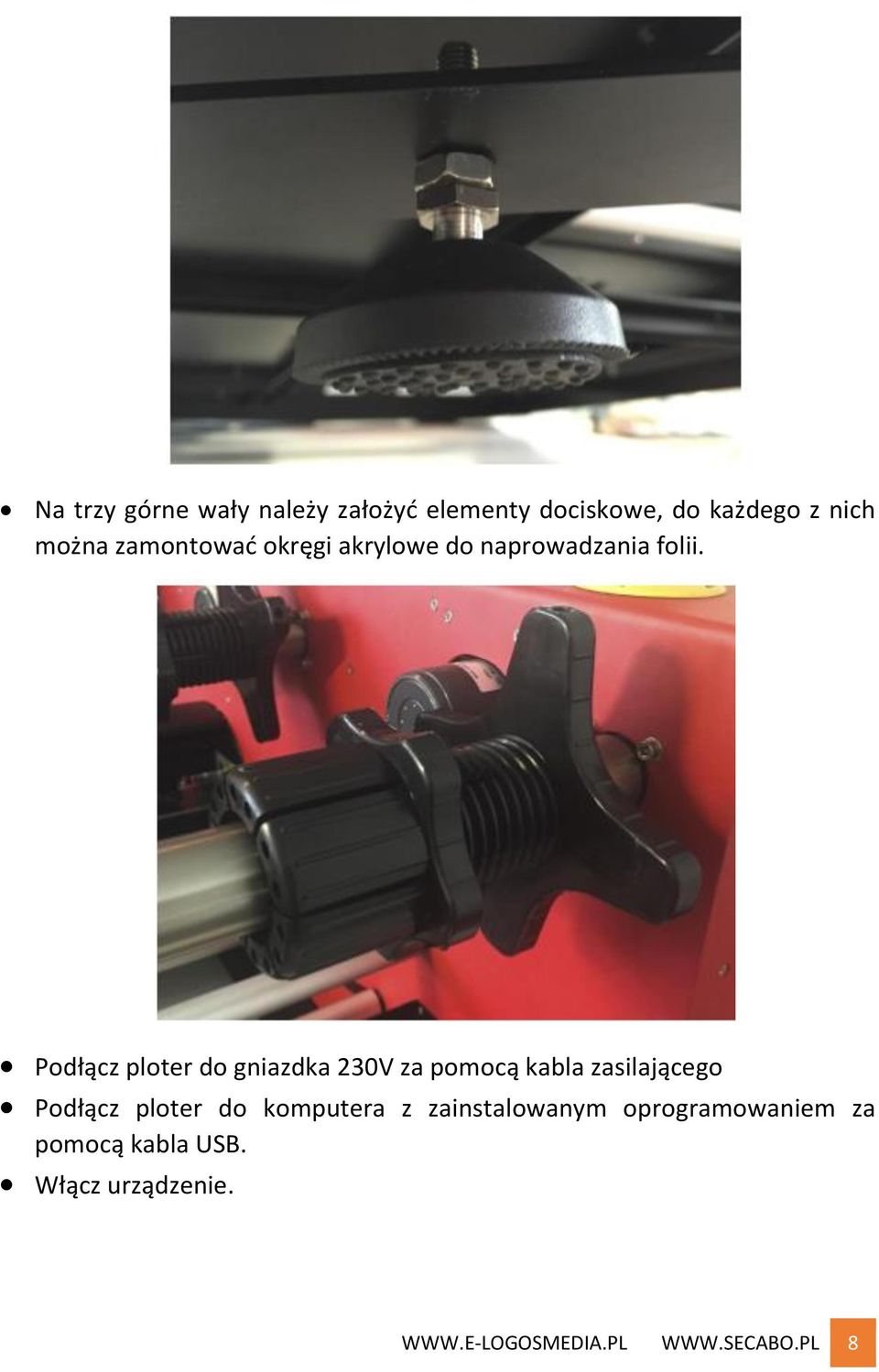 Podłącz ploter do gniazdka 230V za pomocą kabla zasilającego Podłącz ploter do