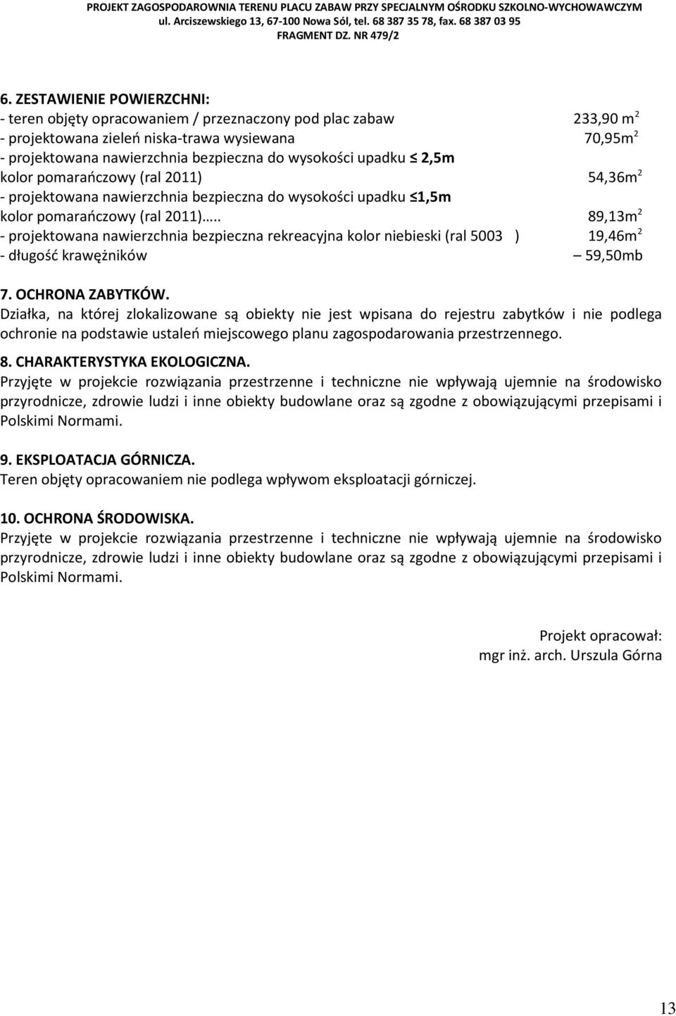 . 89,13m 2 - projektowana nawierzchnia bezpieczna rekreacyjna kolor niebieski (ral 5003 ) 19,46m 2 - długość krawężników 59,50mb 7. OCHRONA ZABYTKÓW.