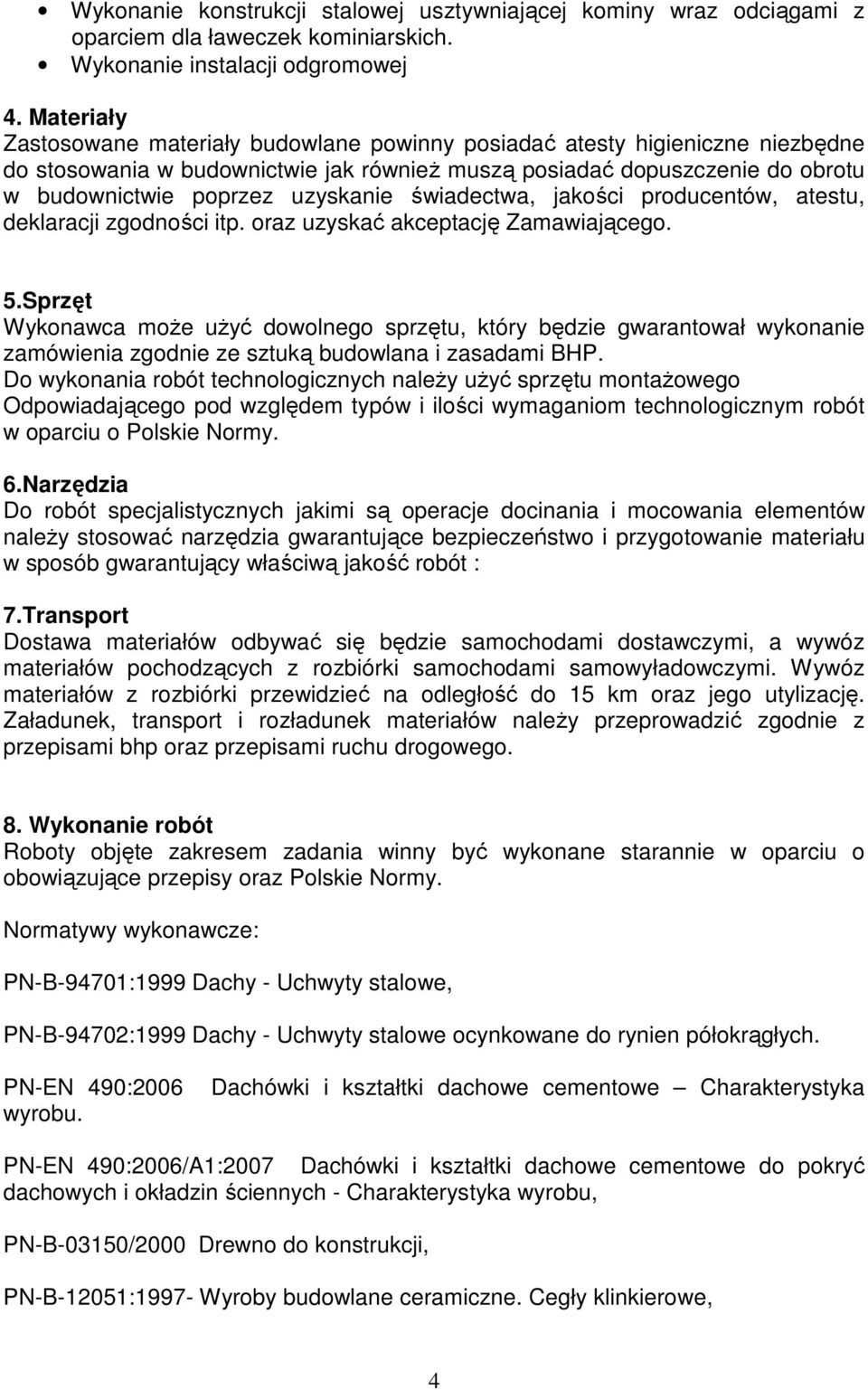 świadectwa, jakości producentów, atestu, deklaracji zgodności itp. oraz uzyskać akceptację Zamawiającego. 5.