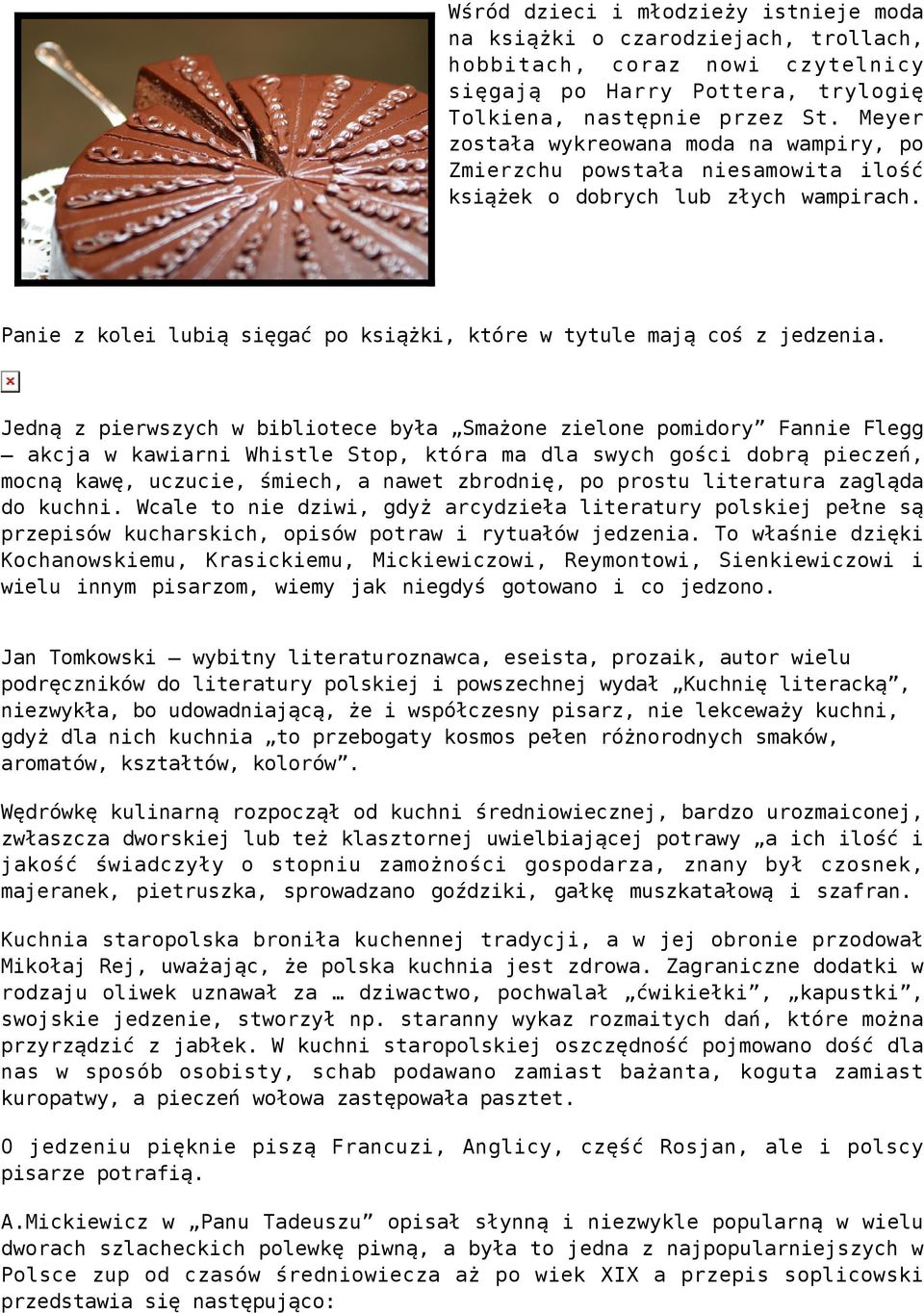 Jedną z pierwszych w bibliotece była Smażone zielone pomidory Fannie Flegg akcja w kawiarni Whistle Stop, która ma dla swych gości dobrą pieczeń, mocną kawę, uczucie, śmiech, a nawet zbrodnię, po