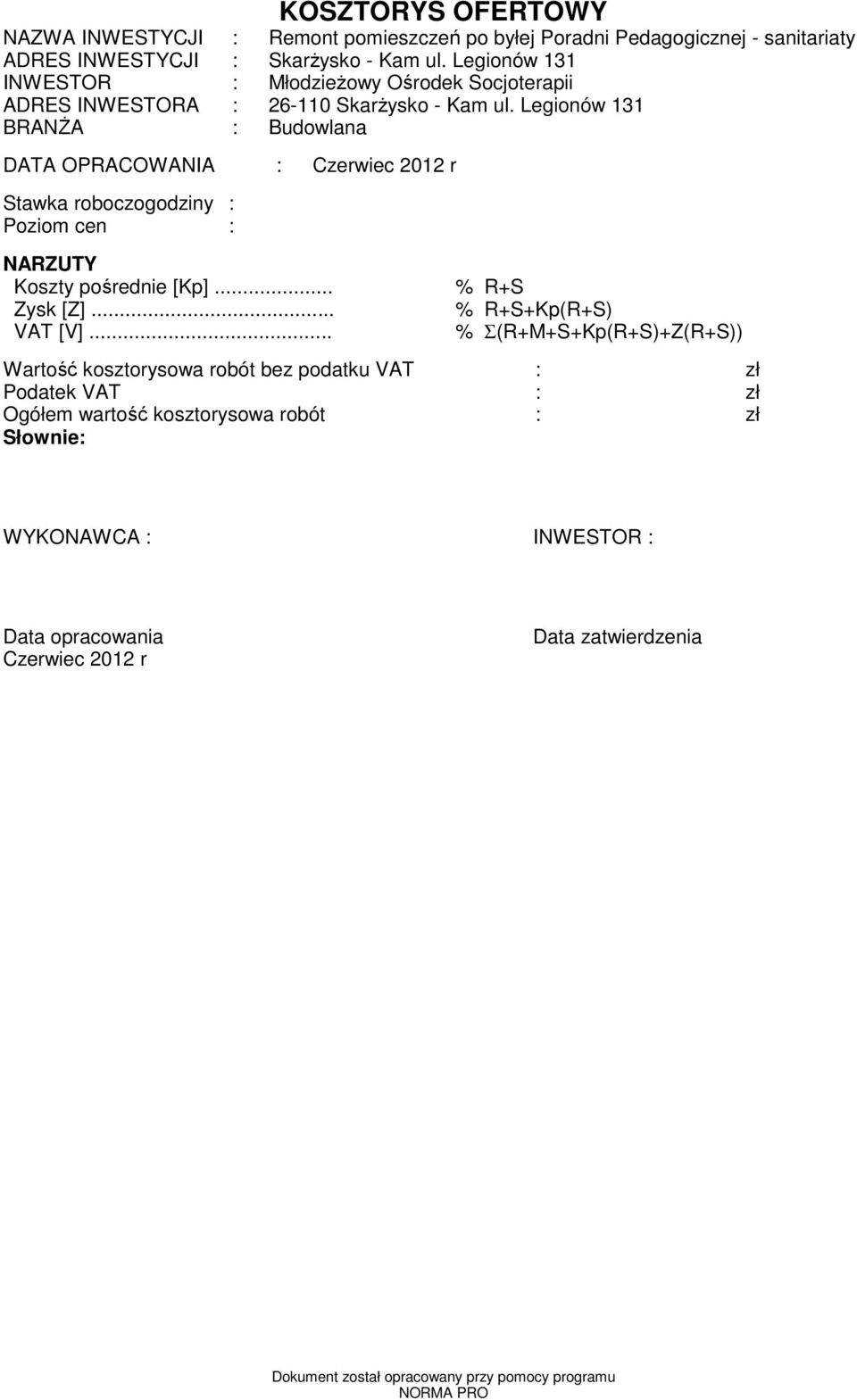 Legionów 131 BRANŻA : Budowlana DATA OPRACOWANIA : Czerwiec 2012 r Stawka roboczogodziny : Poziom cen : NARZUTY Koszty pośrednie [Kp]... % R+S Zysk [Z].