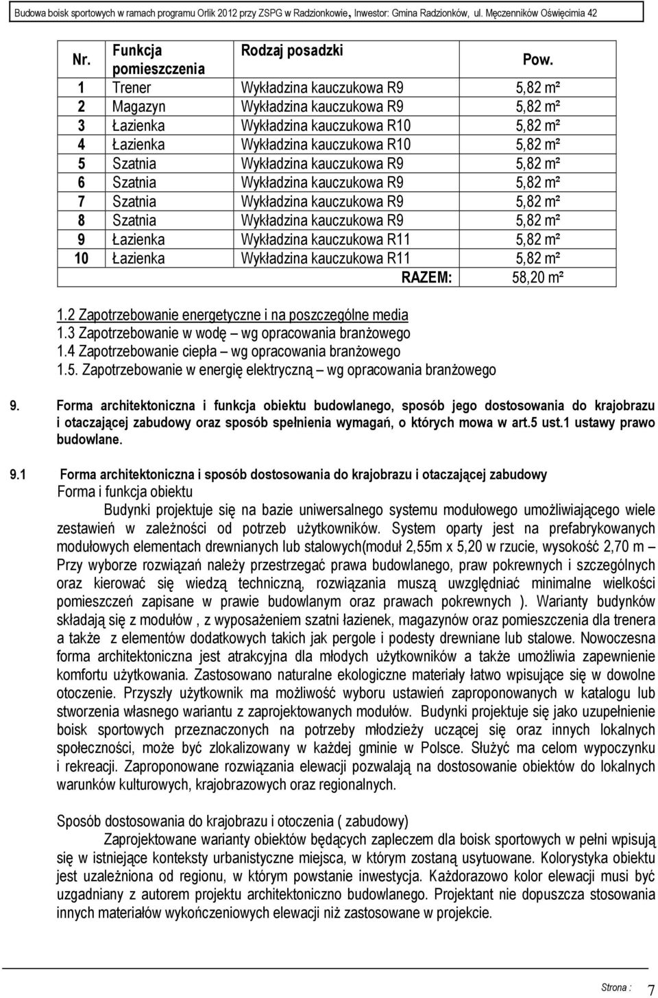 kauczukowa R9 5,82 m² 6 Szatnia Wykładzina kauczukowa R9 5,82 m² 7 Szatnia Wykładzina kauczukowa R9 5,82 m² 8 Szatnia Wykładzina kauczukowa R9 5,82 m² 9 Łazienka Wykładzina kauczukowa R11 5,82 m² 10