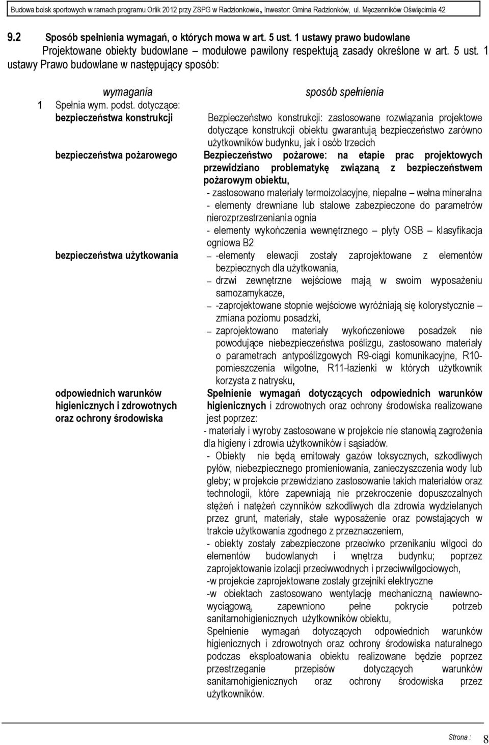 dotyczące: bezpieczeństwa konstrukcji sposób spełnienia Bezpieczeństwo konstrukcji: zastosowane rozwiązania projektowe dotyczące konstrukcji obiektu gwarantują bezpieczeństwo zarówno uŝytkowników