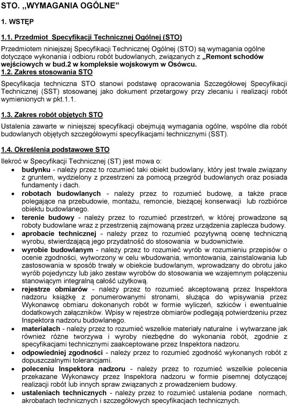 1. Przedmiot Specyfikacji Technicznej Ogólnej (STO) Przedmiotem niniejszej Specyfikacji Technicznej Ogólnej (STO) są wymagania ogólne dotyczące wykonania i odbioru robót budowlanych, związanych z