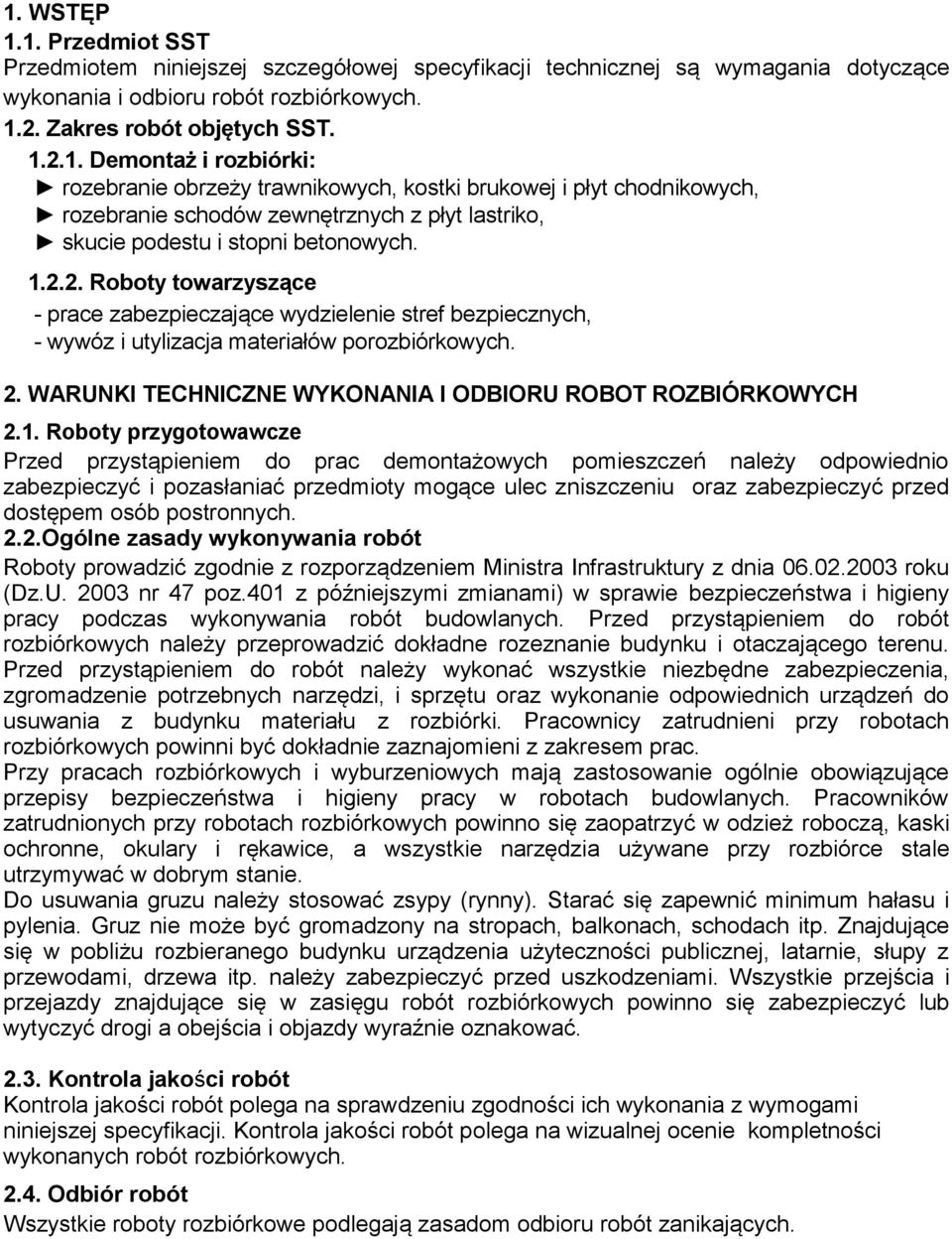 Roboty przygotowawcze Przed przystąpieniem do prac demontażowych pomieszczeń należy odpowiednio zabezpieczyć i pozasłaniać przedmioty mogące ulec zniszczeniu oraz zabezpieczyć przed dostępem osób