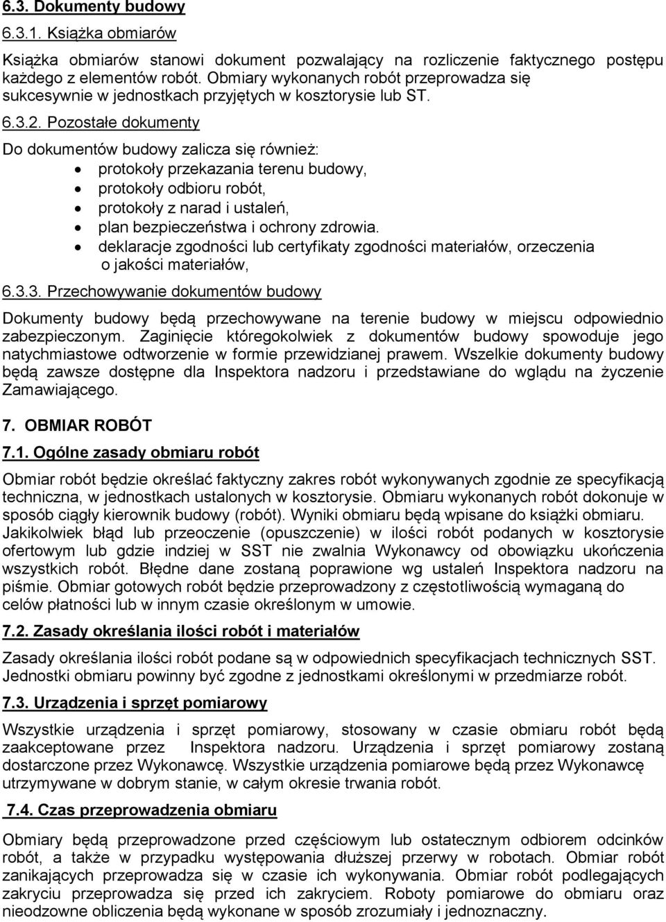 Pozostałe dokumenty Do dokumentów budowy zalicza się również: protokoły przekazania terenu budowy, protokoły odbioru robót, protokoły z narad i ustaleń, plan bezpieczeństwa i ochrony zdrowia.
