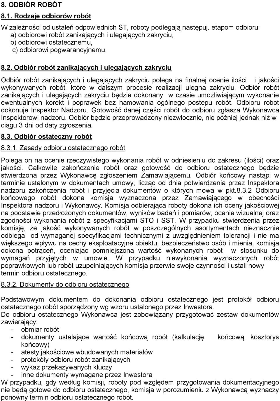 Odbiór robót zanikających i ulegających zakryciu Odbiór robót zanikających i ulegających zakryciu polega na finalnej ocenie ilości i jakości wykonywanych robót, które w dalszym procesie realizacji