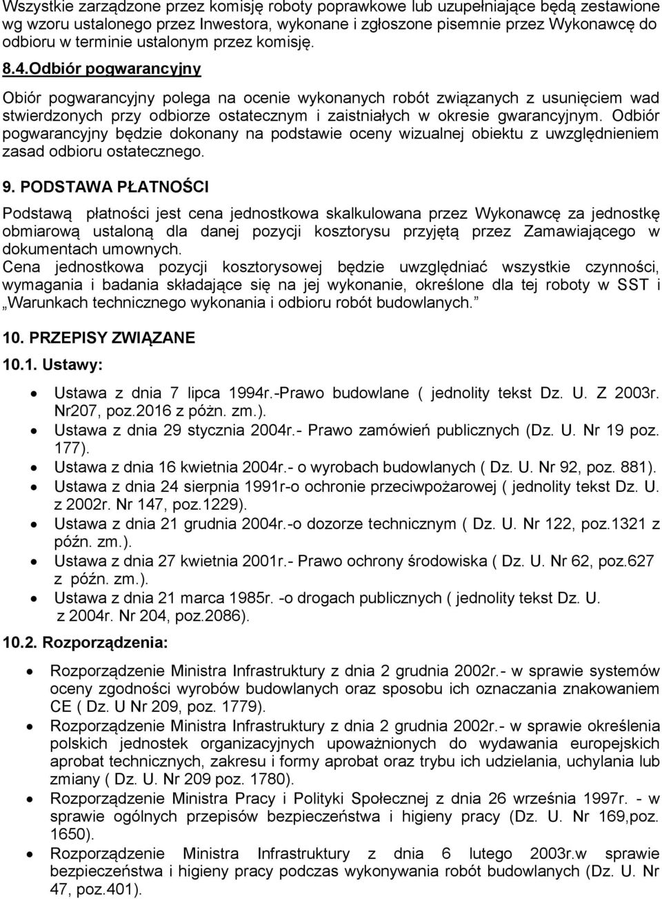 Odbiór pogwarancyjny Obiór pogwarancyjny polega na ocenie wykonanych robót związanych z usunięciem wad stwierdzonych przy odbiorze ostatecznym i zaistniałych w okresie gwarancyjnym.