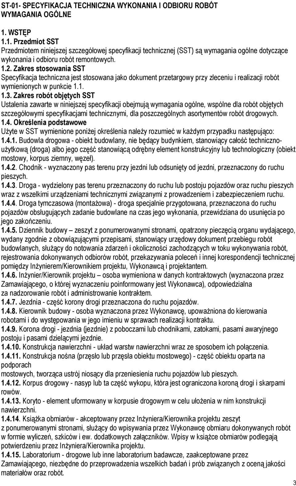 Zakres robót objętych SST Ustalenia zawarte w niniejszej specyfikacji obejmują wymagania ogólne, wspólne dla robót objętych szczegółowymi specyfikacjami technicznymi, dla poszczególnych asortymentów