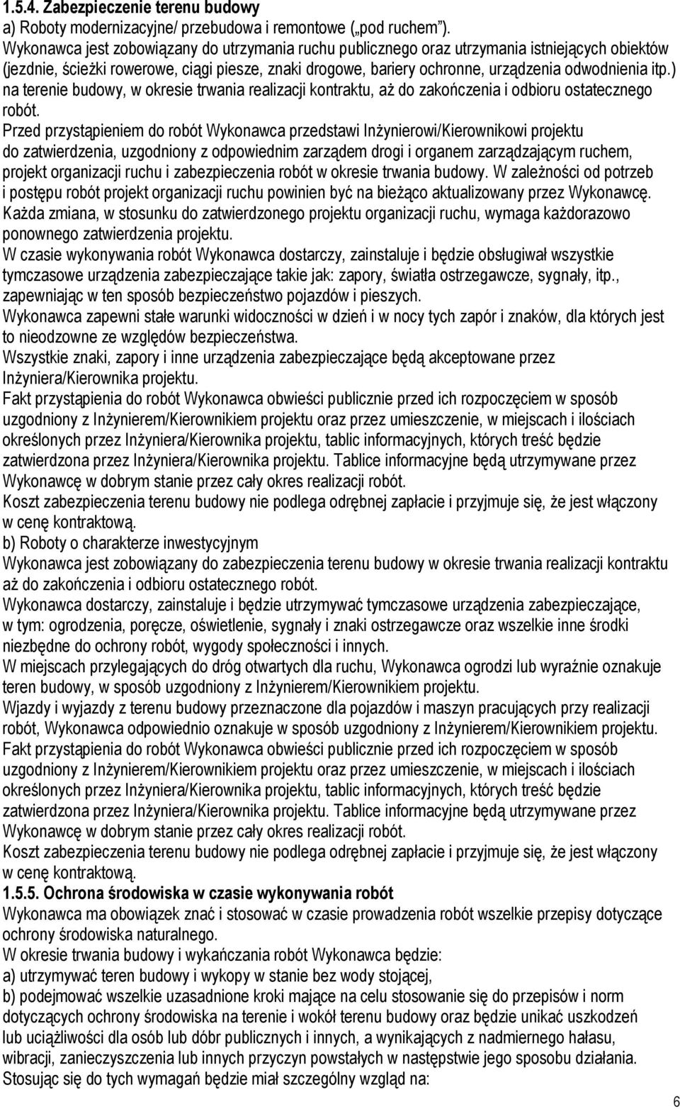 ) na terenie budowy, w okresie trwania realizacji kontraktu, aż do zakończenia i odbioru ostatecznego robót.