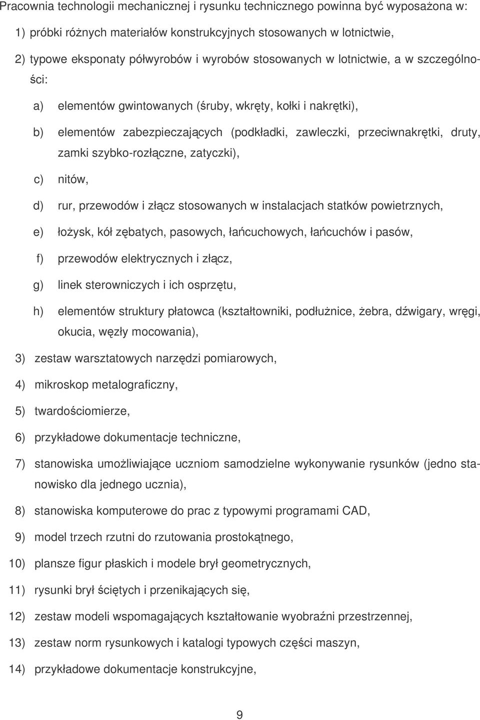 szybko-rozłczne, zatyczki), c) nitów, d) rur, przewodów i złcz stosowanych w instalacjach statków powietrznych, e) łoysk, kół zbatych, pasowych, łacuchowych, łacuchów i pasów, f) przewodów