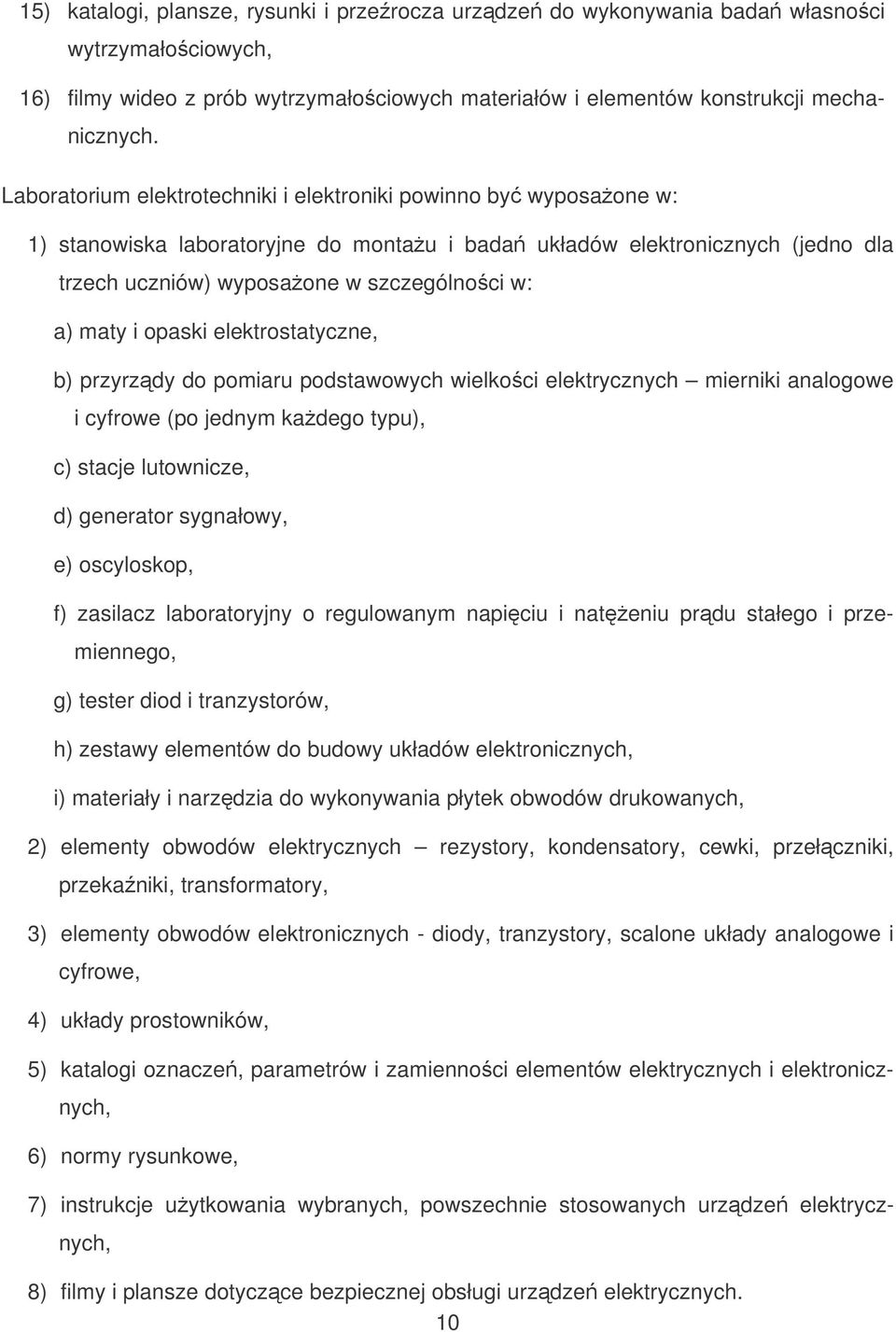 i opaski elektrostatyczne, b) przyrzdy do pomiaru podstawowych wielkoci elektrycznych mierniki analogowe i cyfrowe (po jednym kadego typu), c) stacje lutownicze, d) generator sygnałowy, e)