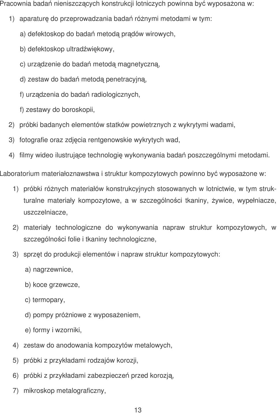 powietrznych z wykrytymi wadami, 3) fotografie oraz zdjcia rentgenowskie wykrytych wad, 4) filmy wideo ilustrujce technologi wykonywania bada poszczególnymi metodami.