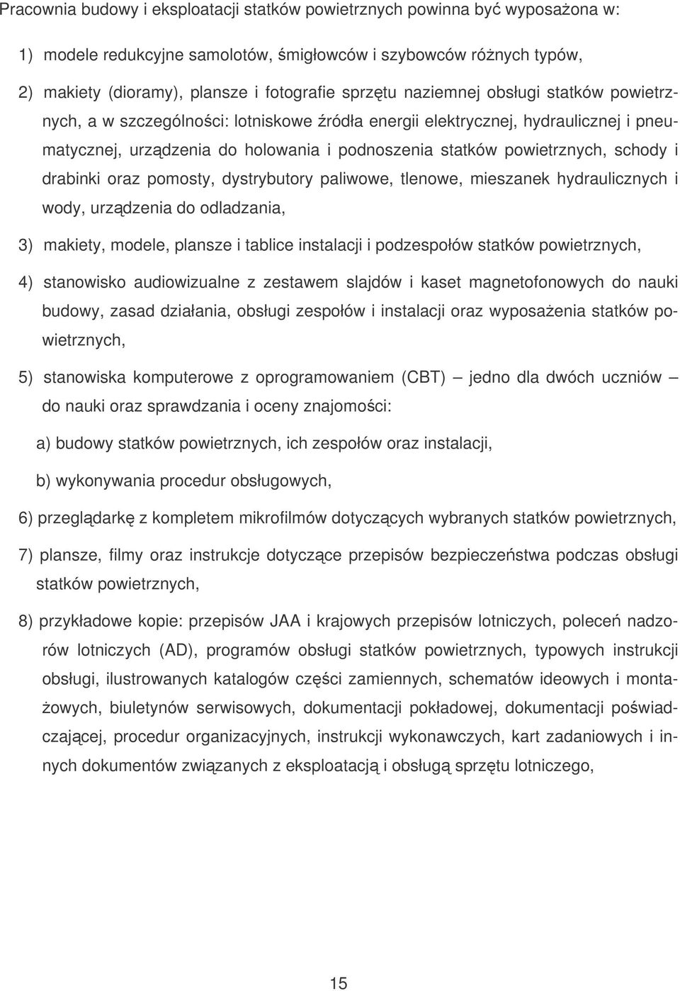 drabinki oraz pomosty, dystrybutory paliwowe, tlenowe, mieszanek hydraulicznych i wody, urzdzenia do odladzania, 3) makiety, modele, plansze i tablice instalacji i podzespołów statków powietrznych,