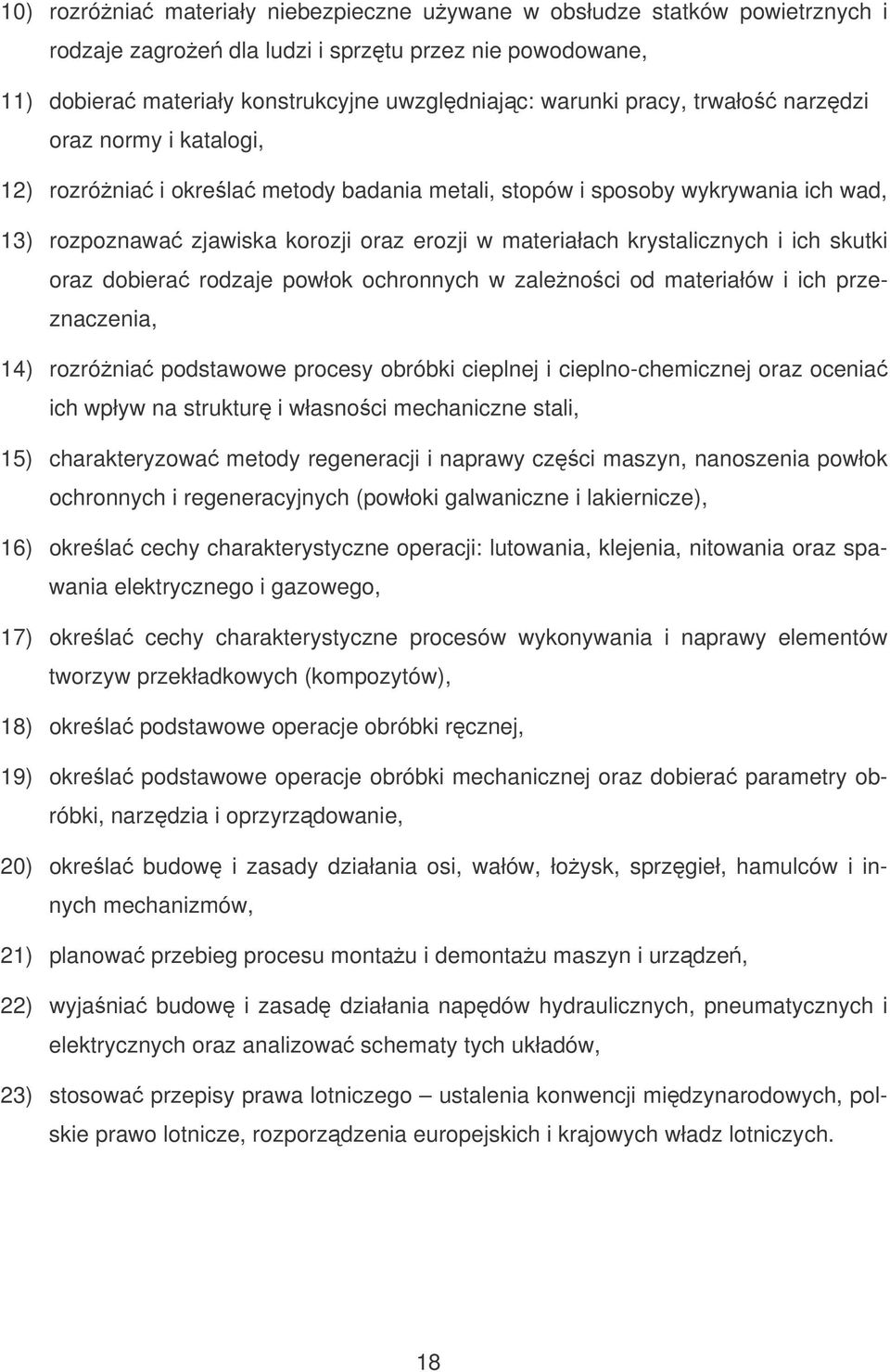 skutki oraz dobiera rodzaje powłok ochronnych w zalenoci od materiałów i ich przeznaczenia, 14) rozrónia podstawowe procesy obróbki cieplnej i cieplno-chemicznej oraz ocenia ich wpływ na struktur i