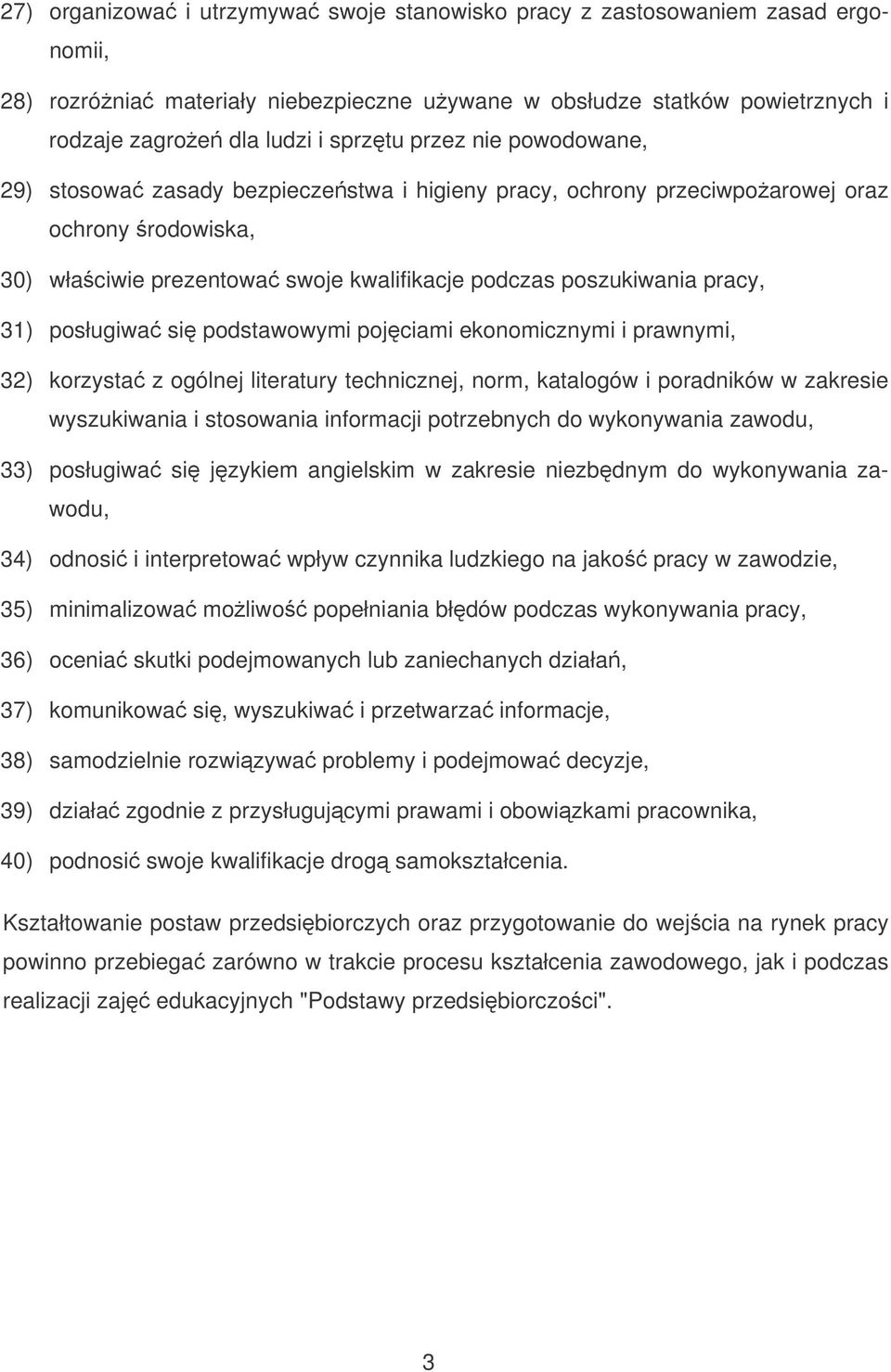 posługiwa si podstawowymi pojciami ekonomicznymi i prawnymi, 32) korzysta z ogólnej literatury technicznej, norm, katalogów i poradników w zakresie wyszukiwania i stosowania informacji potrzebnych do