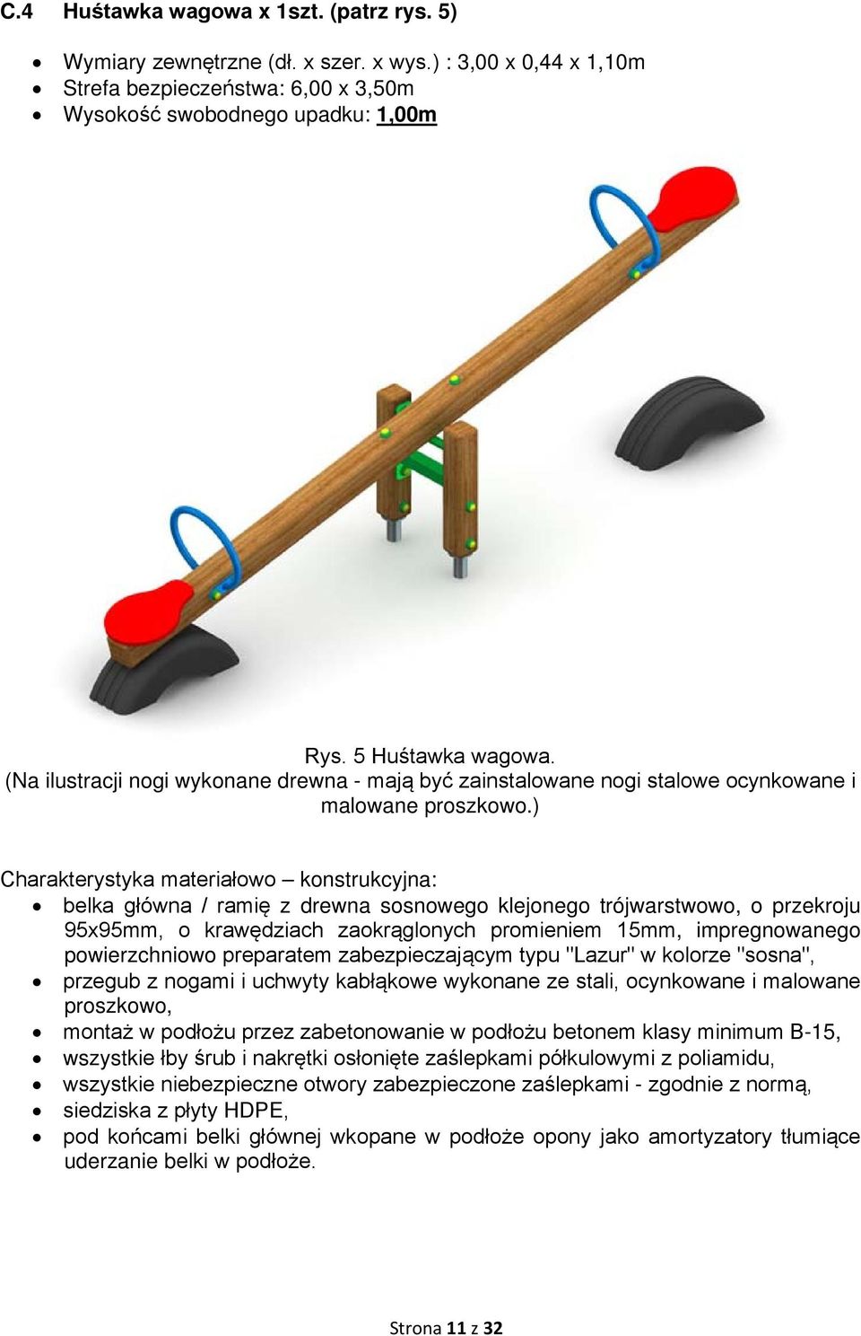 ) Charakterystyka materiałowo konstrukcyjna: belka główna / ramię z drewna sosnowego klejonego trójwarstwowo, o przekroju 95x95mm, o krawędziach zaokrąglonych promieniem 15mm, impregnowanego