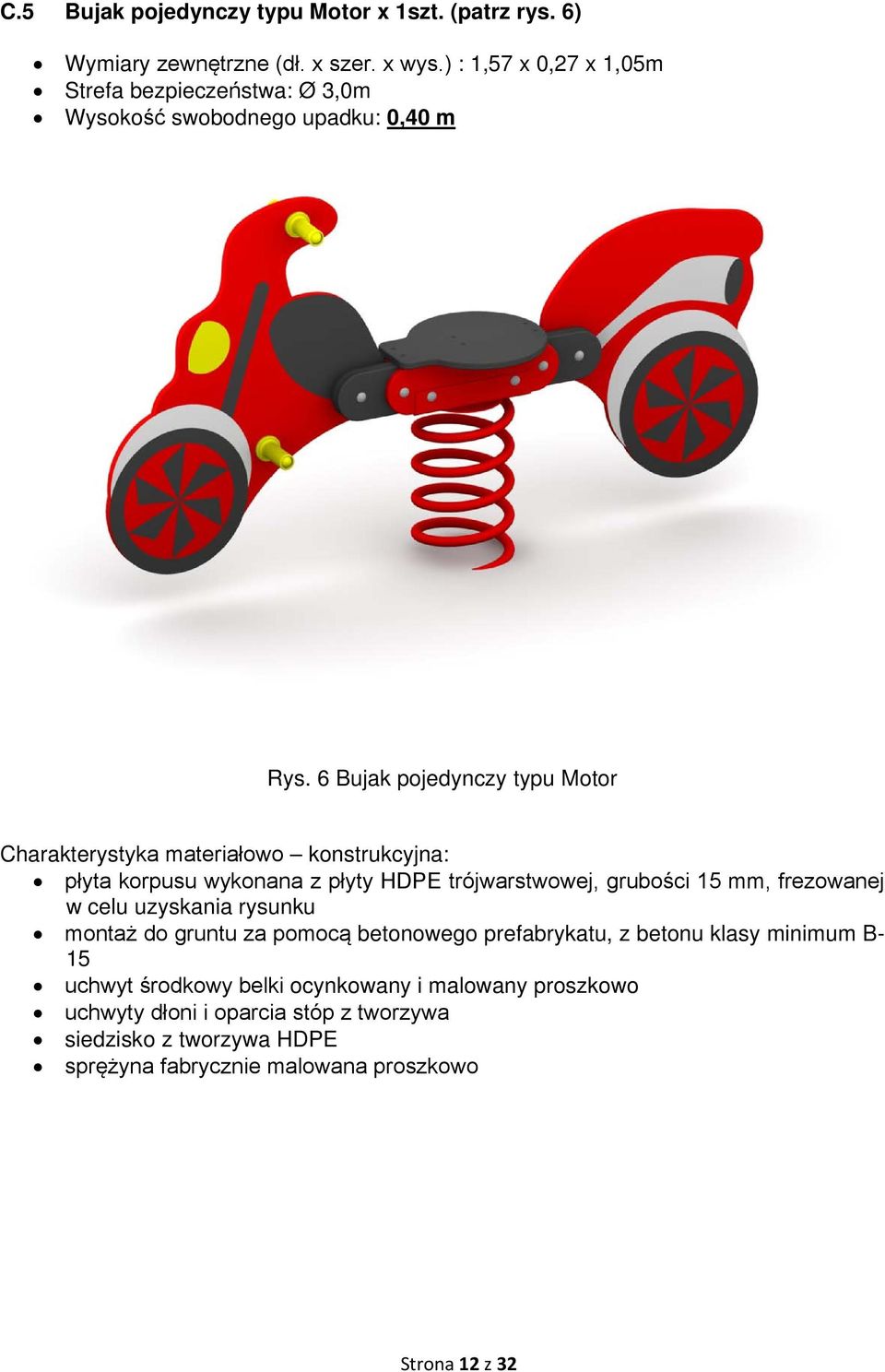 6 Bujak pojedynczy typu Motor Charakterystyka materiałowo konstrukcyjna: płyta korpusu wykonana z płyty HDPE trójwarstwowej, grubości 15 mm, frezowanej w