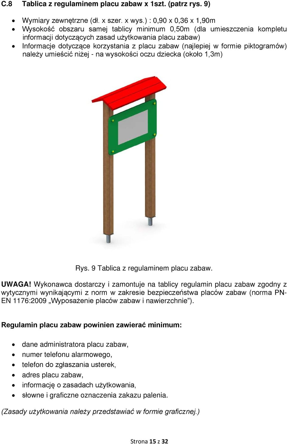 (najlepiej w formie piktogramów) należy umieścić niżej - na wysokości oczu dziecka (około 1,3m) Rys. 9 Tablica z regulaminem placu zabaw. UWAGA!