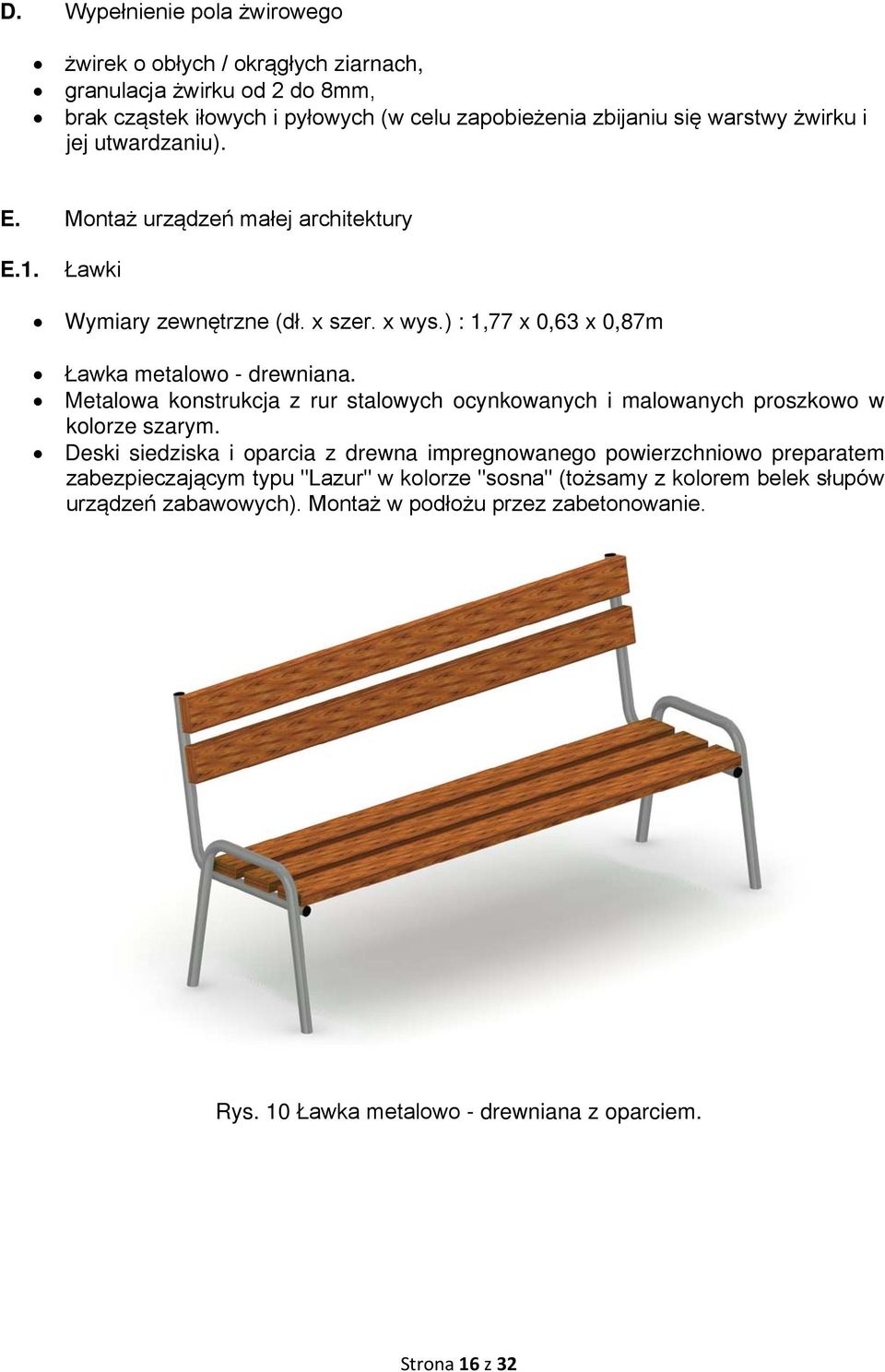 Metalowa konstrukcja z rur stalowych ocynkowanych i malowanych proszkowo w kolorze szarym.