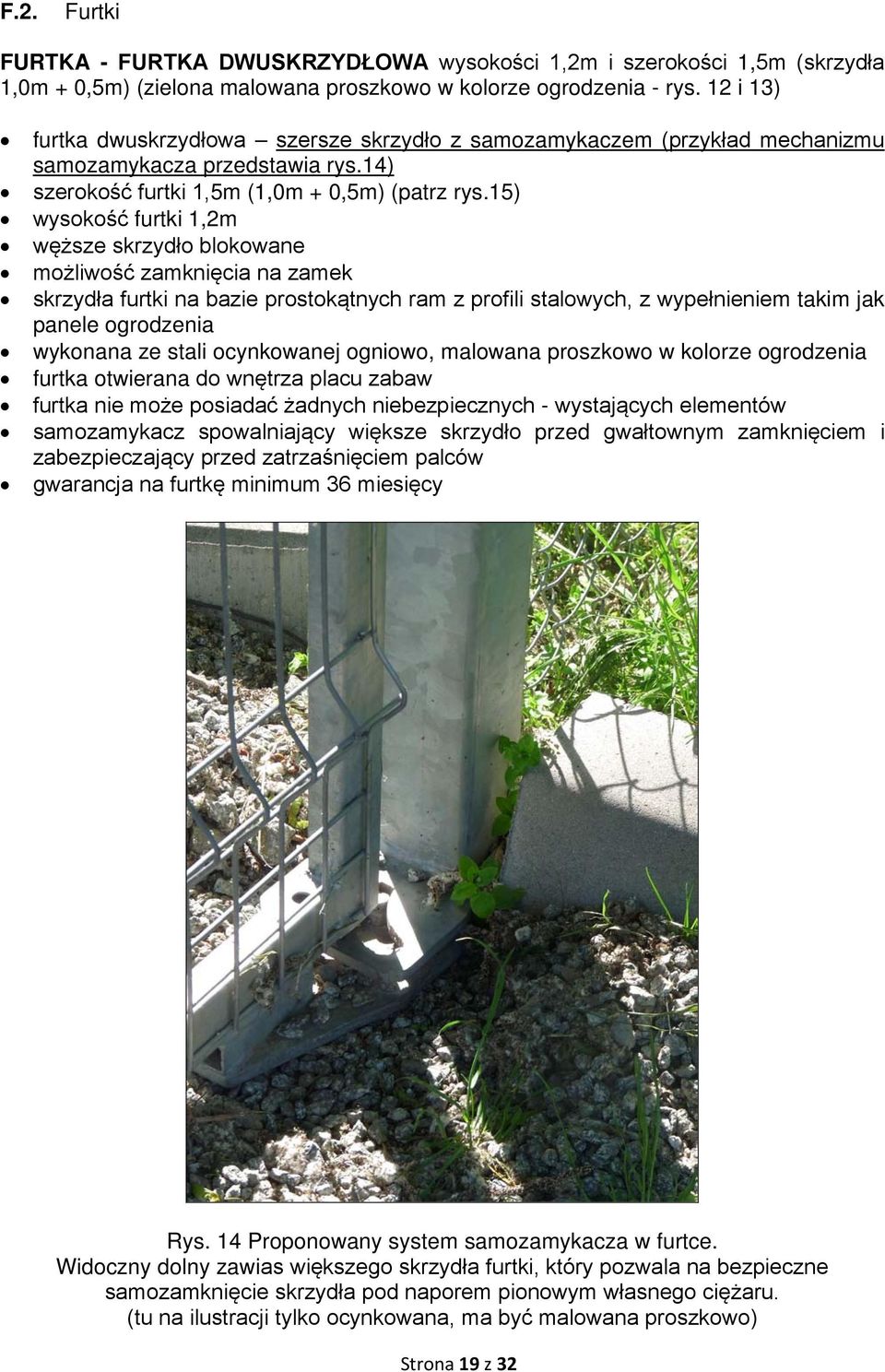 15) wysokość furtki 1,2m węższe skrzydło blokowane możliwość zamknięcia na zamek skrzydła furtki na bazie prostokątnych ram z profili stalowych, z wypełnieniem takim jak panele ogrodzenia wykonana ze