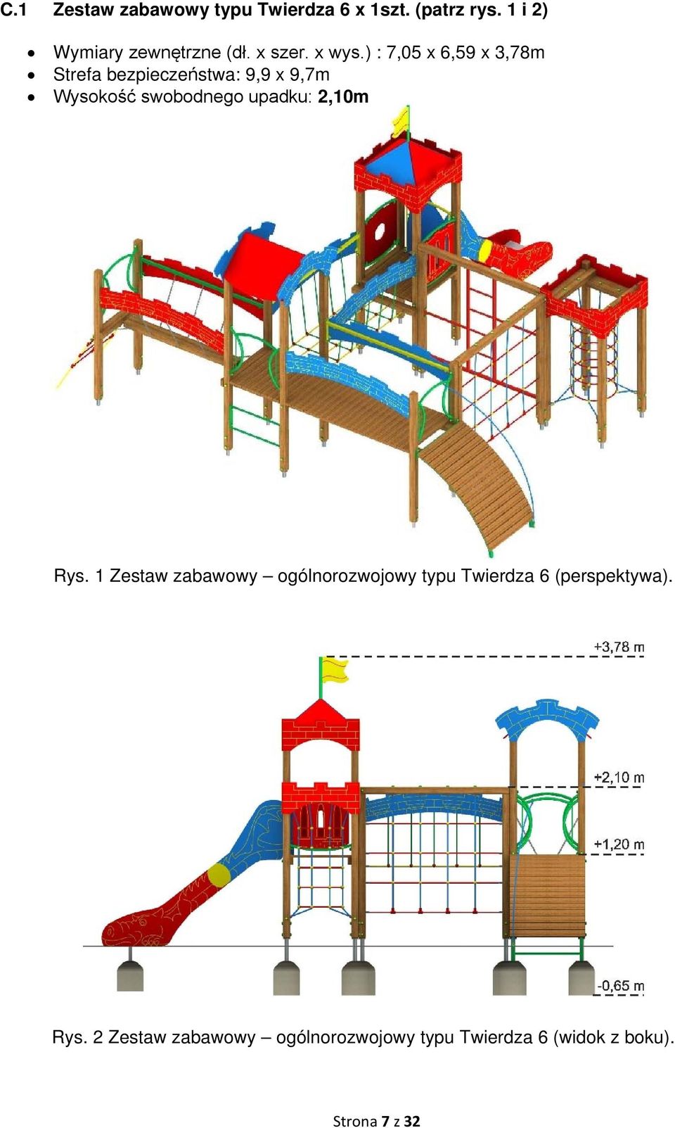 ) : 7,05 x 6,59 x 3,78m Strefa bezpieczeństwa: 9,9 x 9,7m Wysokość swobodnego upadku: