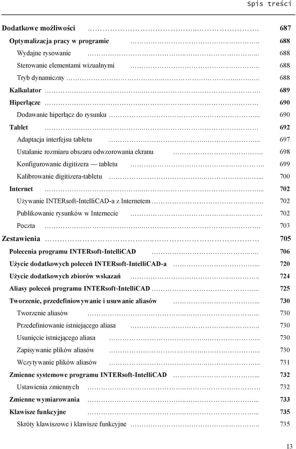 .. 699 Kalibrowanie digitizera-tabletu....... 700 Internet..... 702 Używanie INTERsoft-IntelliCAD-a z Internetem.. 702 Publikowanie rysunków w Internecie.. 702 Poczta... 703 Zestawienia.