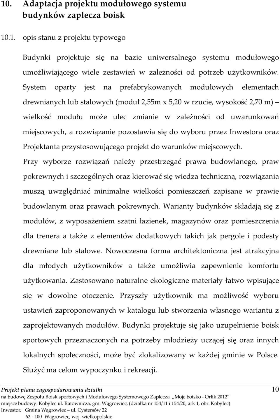 miejscowych, a rozwiązanie pozostawia się do wyboru przez Inwestora oraz Projektanta przystosowującego projekt do warunków miejscowych.