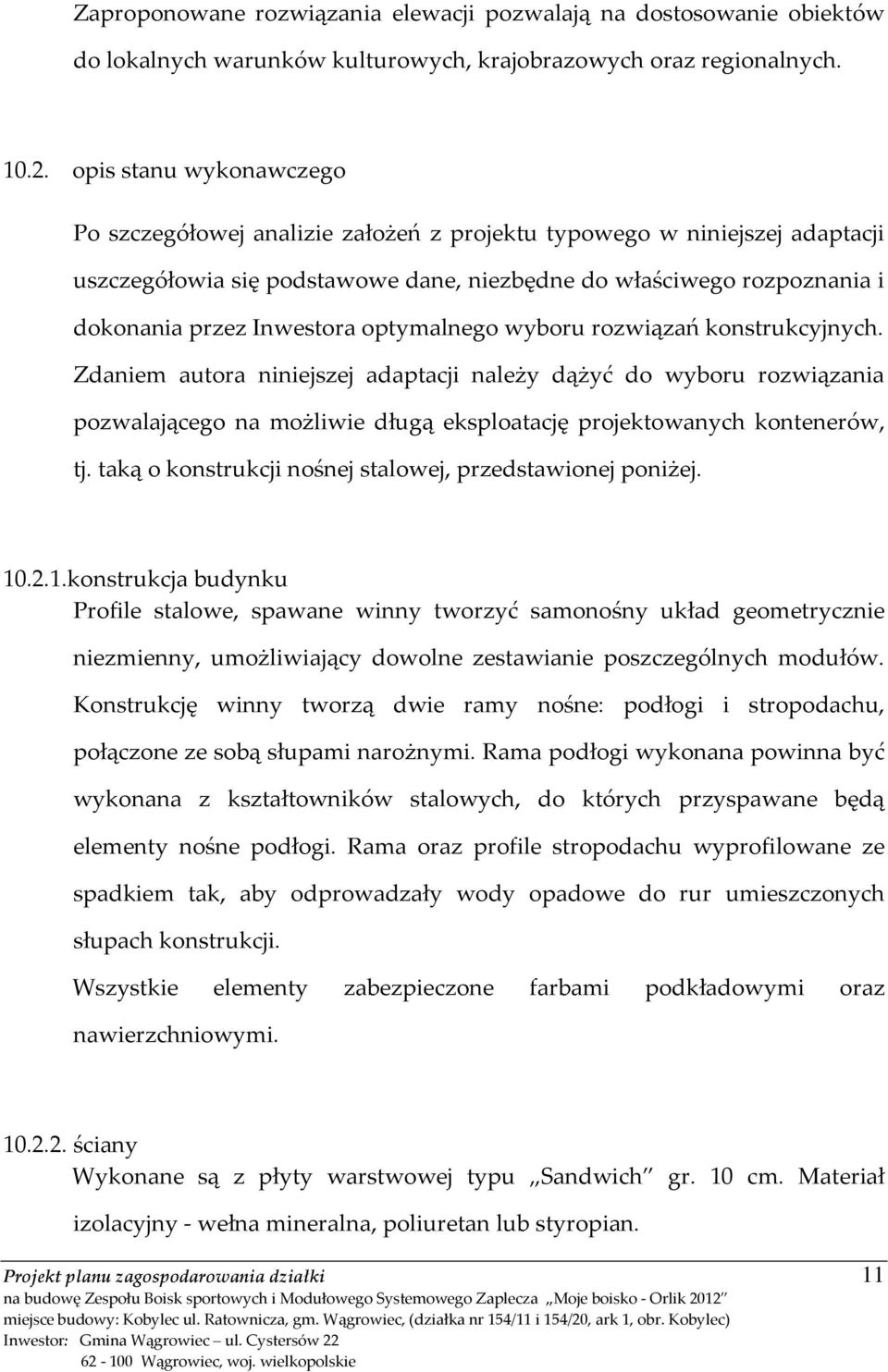 optymalnego wyboru rozwiązań konstrukcyjnych. Zdaniem autora niniejszej adaptacji należy dążyć do wyboru rozwiązania pozwalającego na możliwie długą eksploatację projektowanych kontenerów, tj.