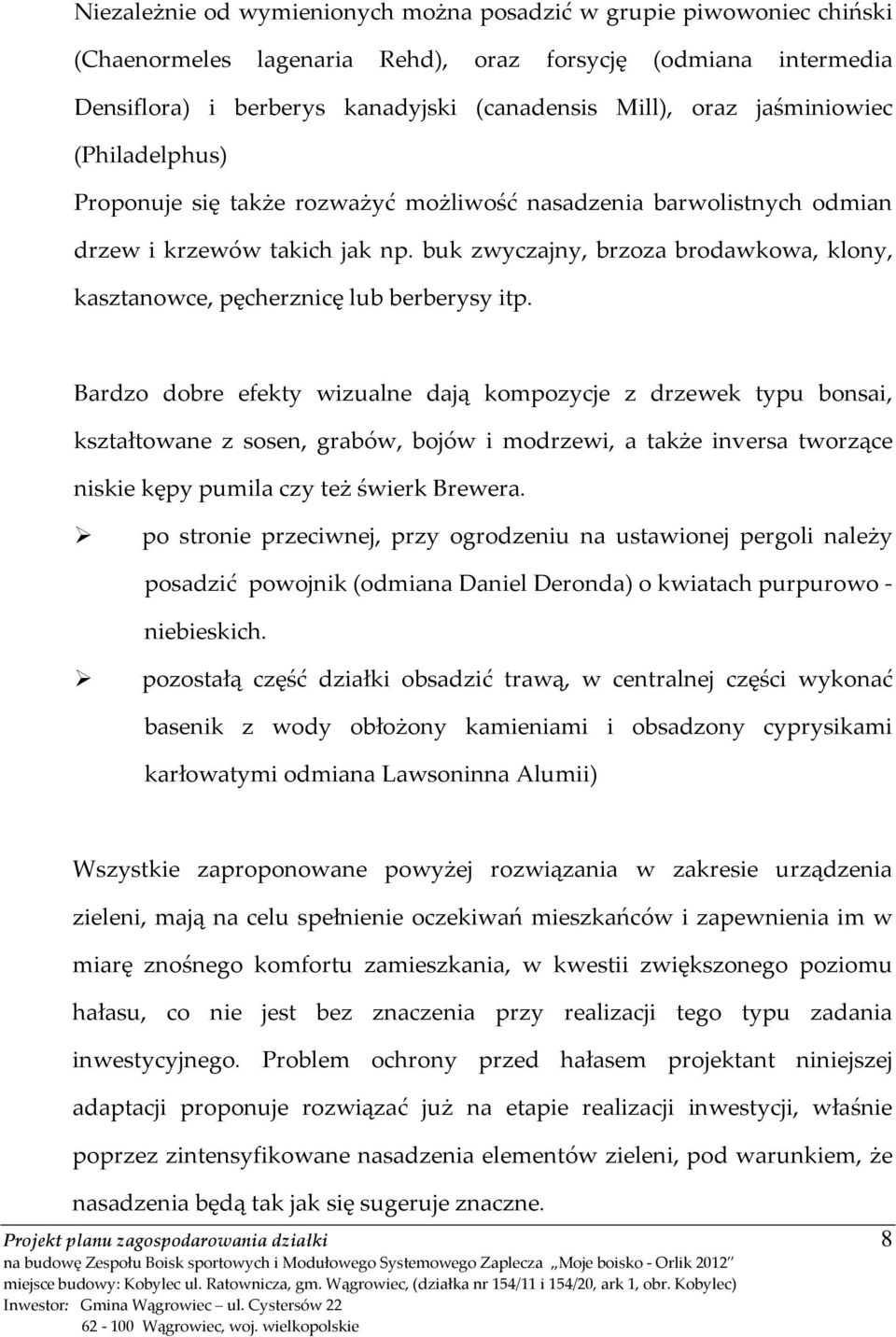 buk zwyczajny, brzoza brodawkowa, klony, kasztanowce, pęcherznicę lub berberysy itp.