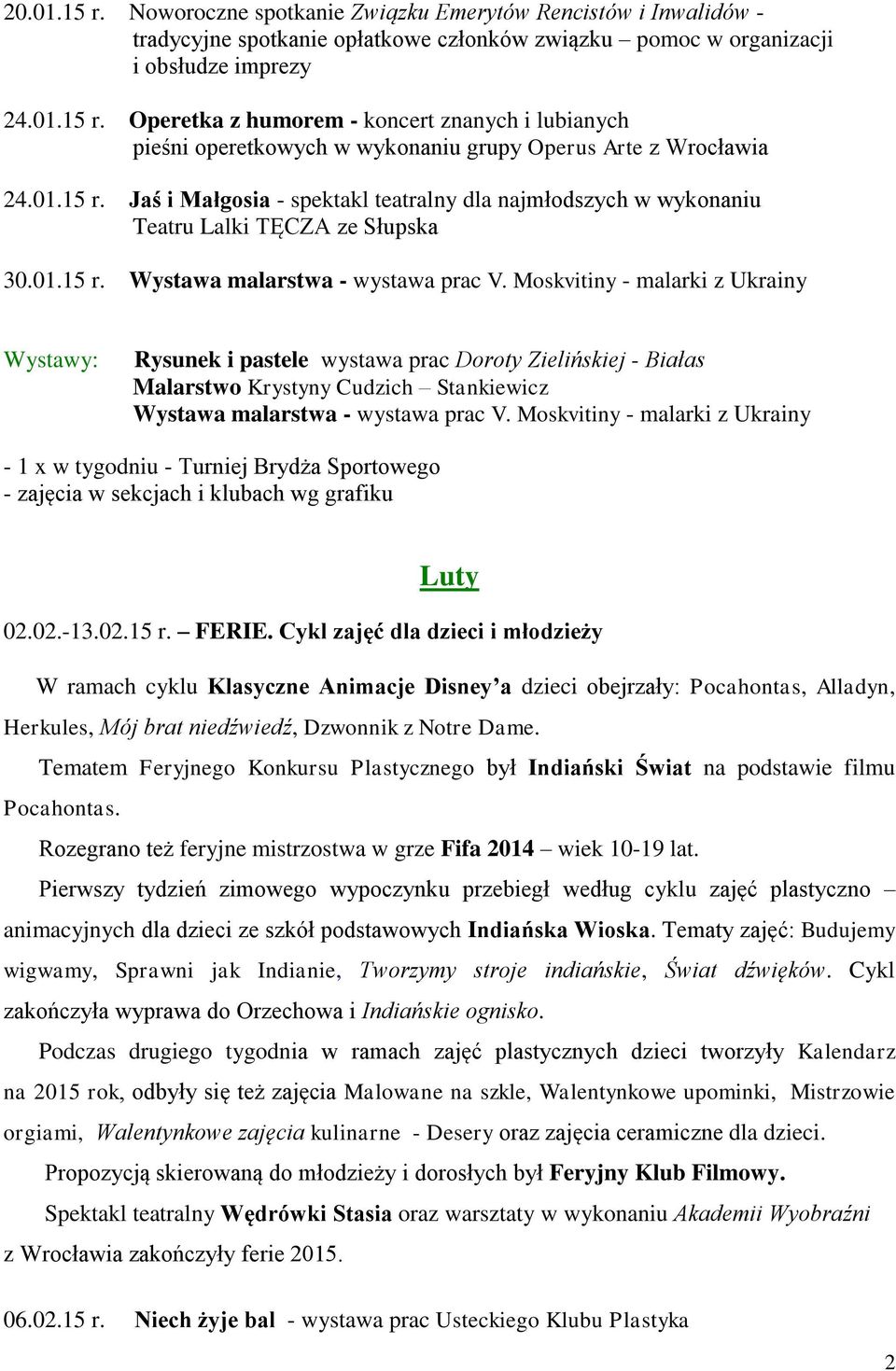 Moskvitiny - malarki z Ukrainy Rysunek i pastele wystawa prac Doroty Zielińskiej - Białas Malarstwo Krystyny Cudzich Stankiewicz Wystawa malarstwa - wystawa prac V.