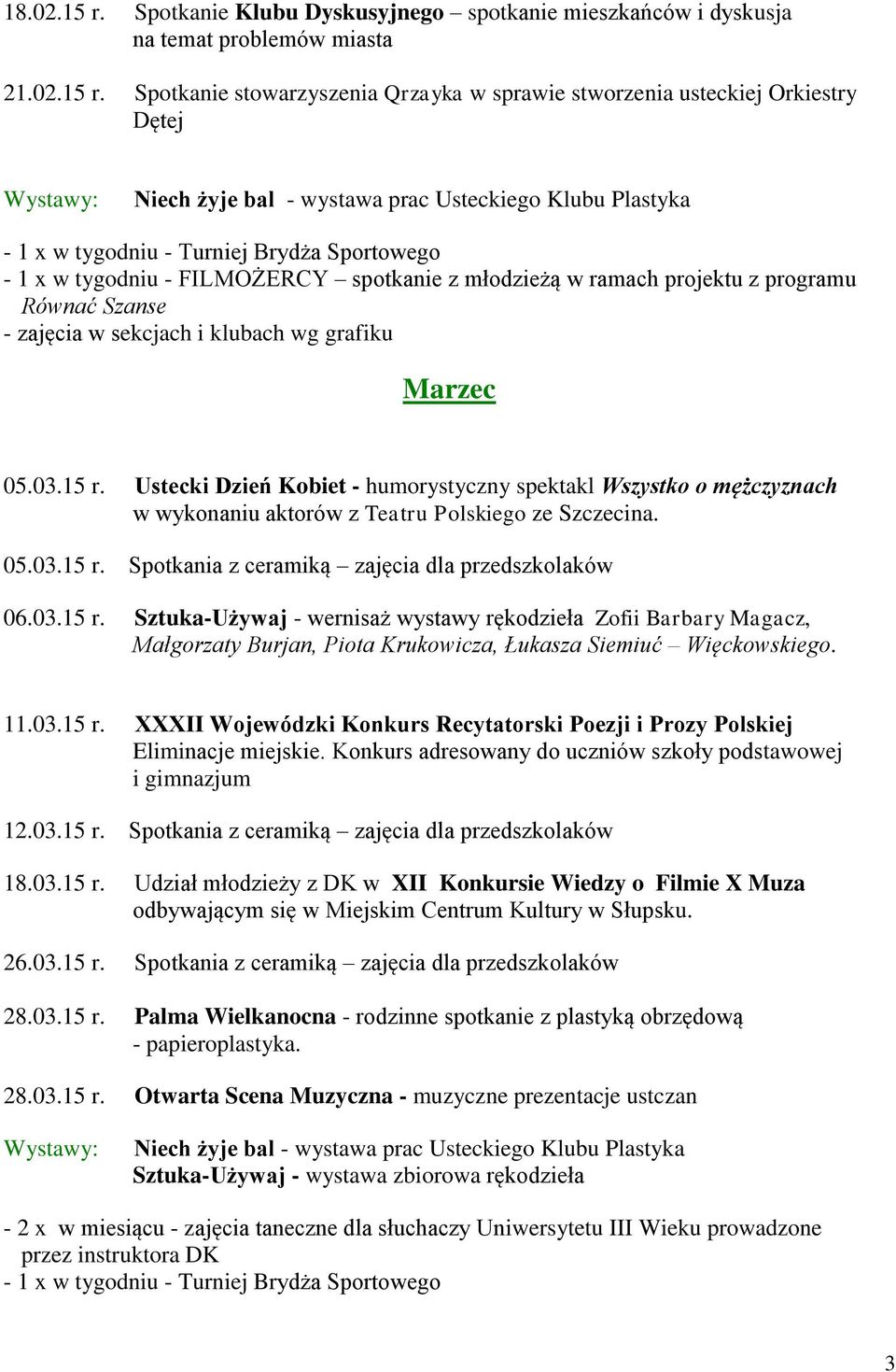 Spotkanie stowarzyszenia Qrzayka w sprawie stworzenia usteckiej Orkiestry Dętej Niech żyje bal - wystawa prac Usteckiego Klubu Plastyka - 1 x w tygodniu - FILMOŻERCY spotkanie z młodzieżą w ramach