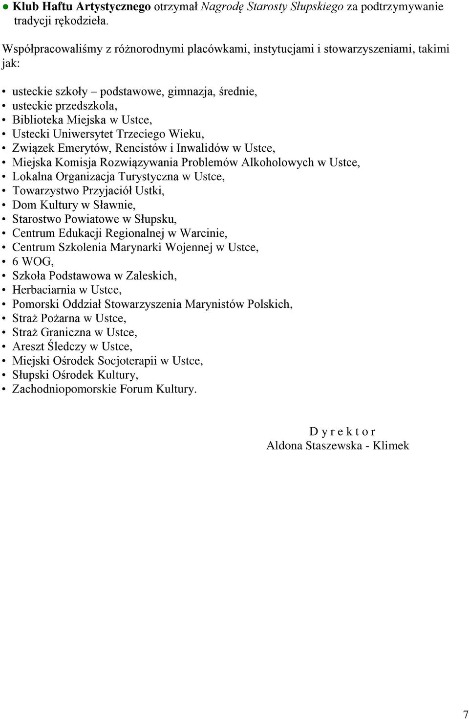 Uniwersytet Trzeciego Wieku, Związek Emerytów, Rencistów i Inwalidów w Ustce, Miejska Komisja Rozwiązywania Problemów Alkoholowych w Ustce, Lokalna Organizacja Turystyczna w Ustce, Towarzystwo