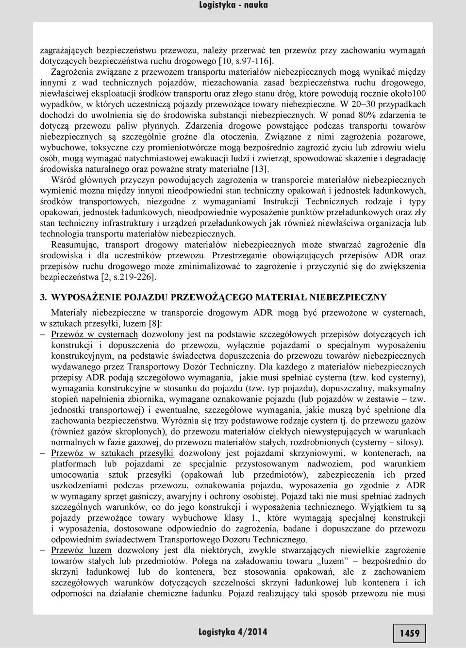 eksploatacji środków transportu oraz złego stanu dróg, które powodują rocznie około100 wypadków, w których uczestniczą pojazdy przewożące towary niebezpieczne.