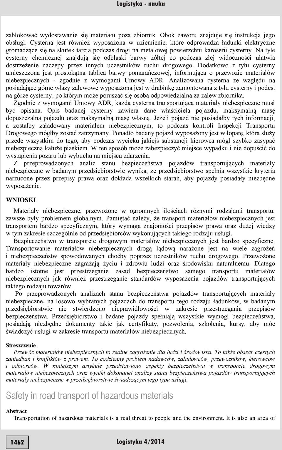 Na tyle cysterny chemicznej znajdują się odblaski barwy żółtej co podczas złej widoczności ułatwia dostrzeżenie naczepy przez innych uczestników ruchu drogowego.