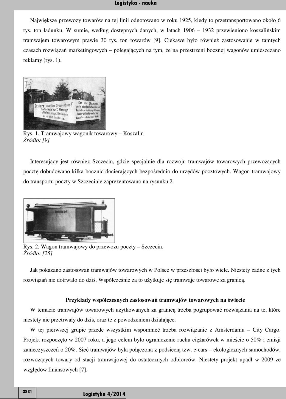 Ciekawe było również zastosowanie w tamtych czasach rozwiązań marketingowych polegających na tym, że na przestrzeni bocznej wagonów umieszczano reklamy (rys. 1)