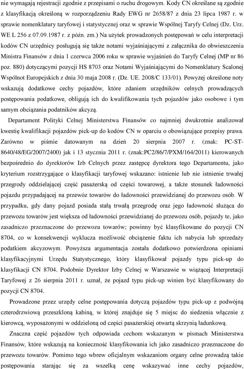 ) Na użytek prowadzonych postępowań w celu interpretacji kodów CN urzędnicy posługują się także notami wyjaśniającymi z załącznika do obwieszczenia Ministra Finansów z dnia 1 czerwca 2006 roku w