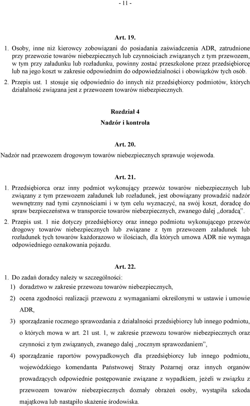 1 stosuje się odpowiednio do innych niż przedsiębiorcy podmiotów, których działalność związana jest z przewozem towarów niebezpiecznych. Rozdział 4 Nadzór i kontrola Art. 20.