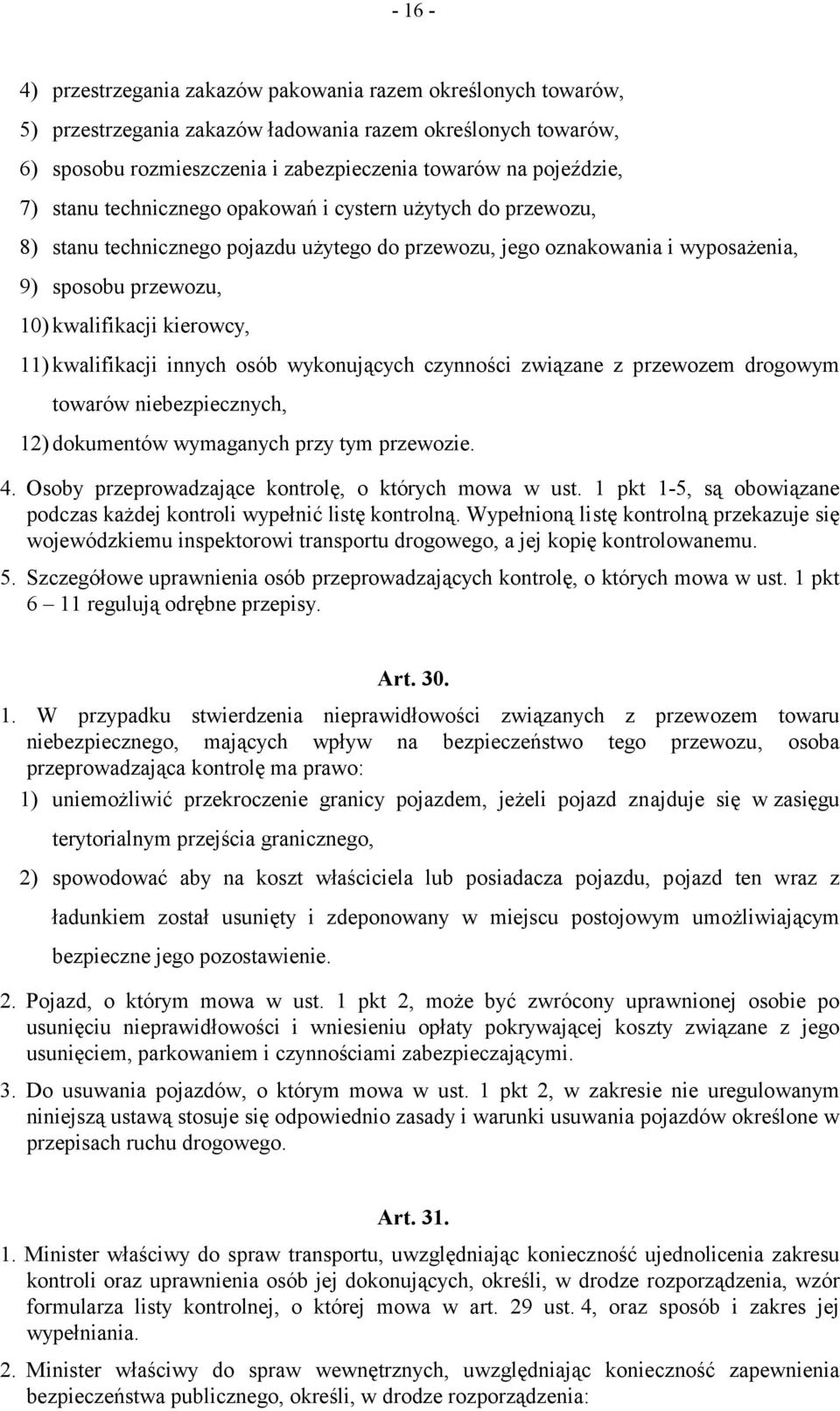 kwalifikacji innych osób wykonujących czynności związane z przewozem drogowym towarów niebezpiecznych, 12) dokumentów wymaganych przy tym przewozie. 4.