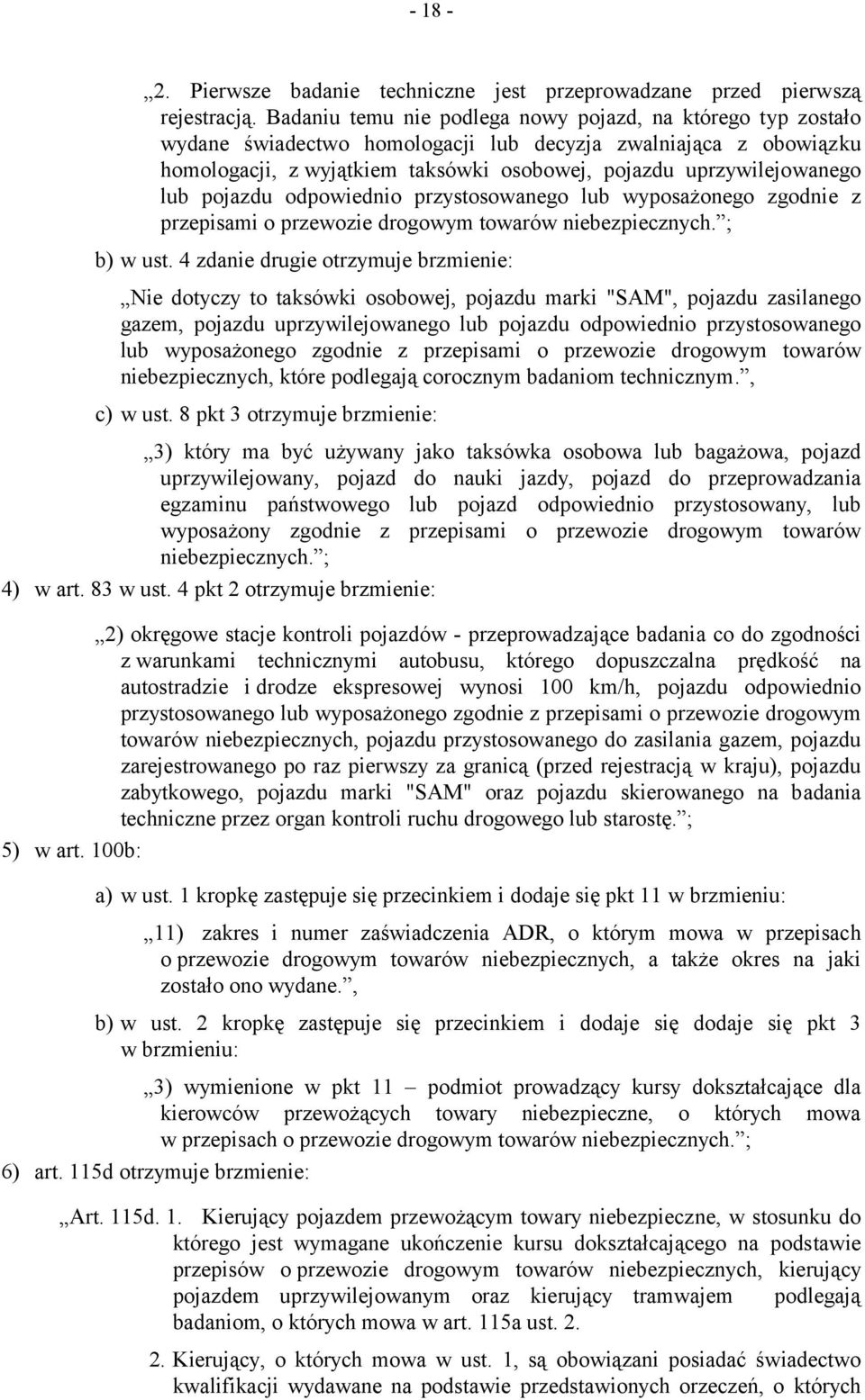 lub pojazdu odpowiednio przystosowanego lub wyposażonego zgodnie z przepisami o przewozie drogowym towarów niebezpiecznych. ; b) w ust.