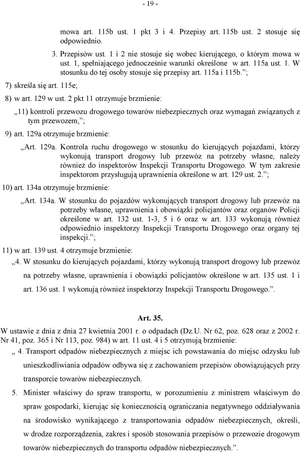 2 pkt 11 otrzymuje brzmienie: 11) kontroli przewozu drogowego towarów niebezpiecznych oraz wymagań związanych z tym przewozem, ; 9) art. 129a 