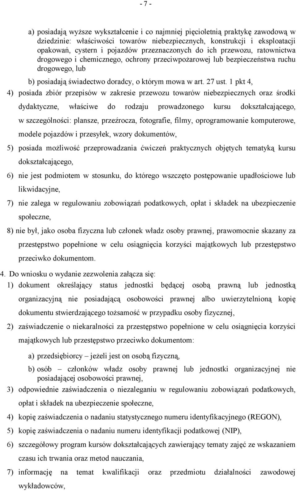 1 pkt 4, 4) posiada zbiór przepisów w zakresie przewozu towarów niebezpiecznych oraz środki dydaktyczne, właściwe do rodzaju prowadzonego kursu dokształcającego, w szczególności: plansze, przeźrocza,