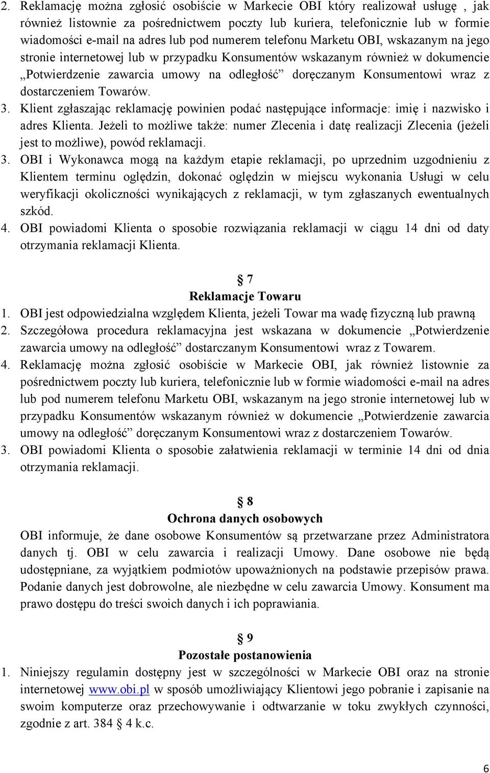 z dostarczeniem Towarów. 3. Klient zgłaszając reklamację powinien podać następujące informacje: imię i nazwisko i adres Klienta.